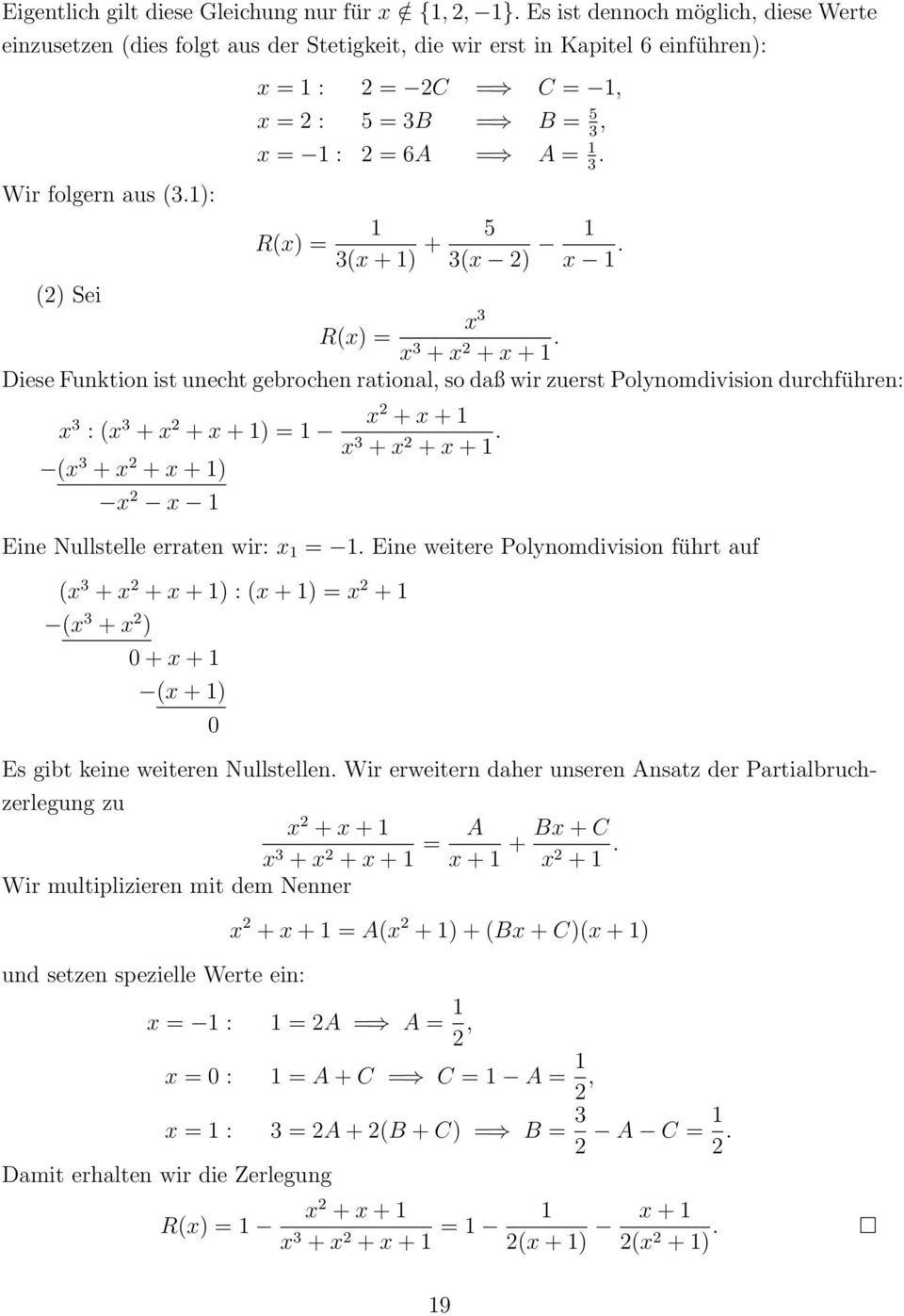 Diese Funktion ist unecht gebrochen rational, so daß wir zuerst Polynomdivision durchführen: x 3 : (x 3 + x 2 + x + ) = x2 + x + x 3 + x 2 + x +.