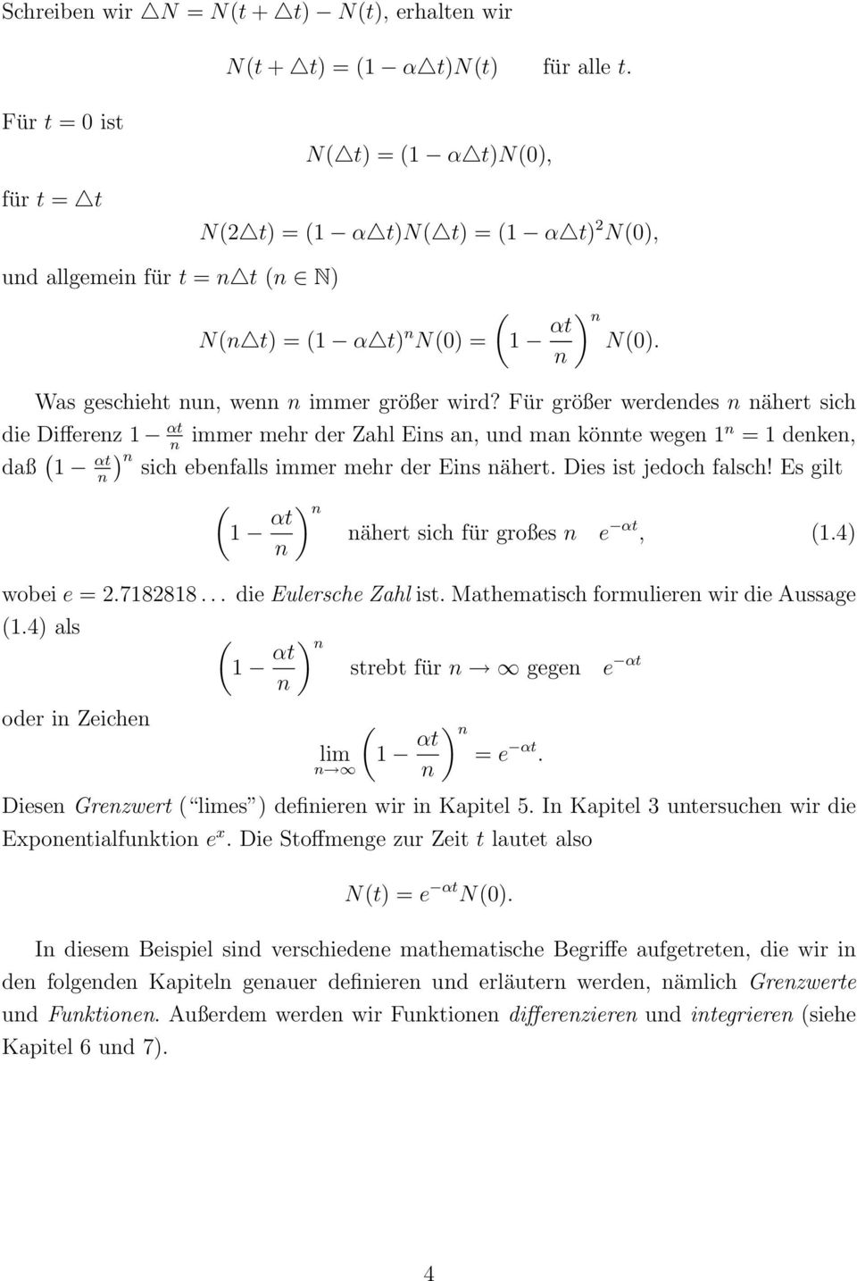 Für größer werdendes n nähert sich die Differenz αt immer mehr der Zahl Eins an, und man könnte wegen n n = denken, daß ( ) αt n n sich ebenfalls immer mehr der Eins nähert. Dies ist jedoch falsch!