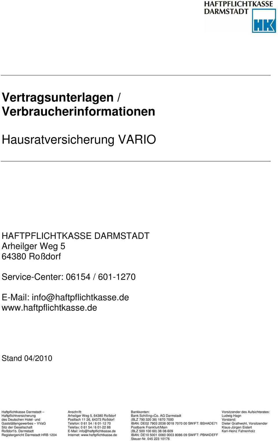 AG Darmstadt Ludwig Hagn des Deutschen Hotel- und Postfach 11 26, 64373 Roßdorf (BLZ 790 320 38) 1870 7000 Vorstand: Gaststättengewerbes VVaG Telefon: 0 61 54 / 6 01-12 70 IBAN: DE02 7903 2038 0018