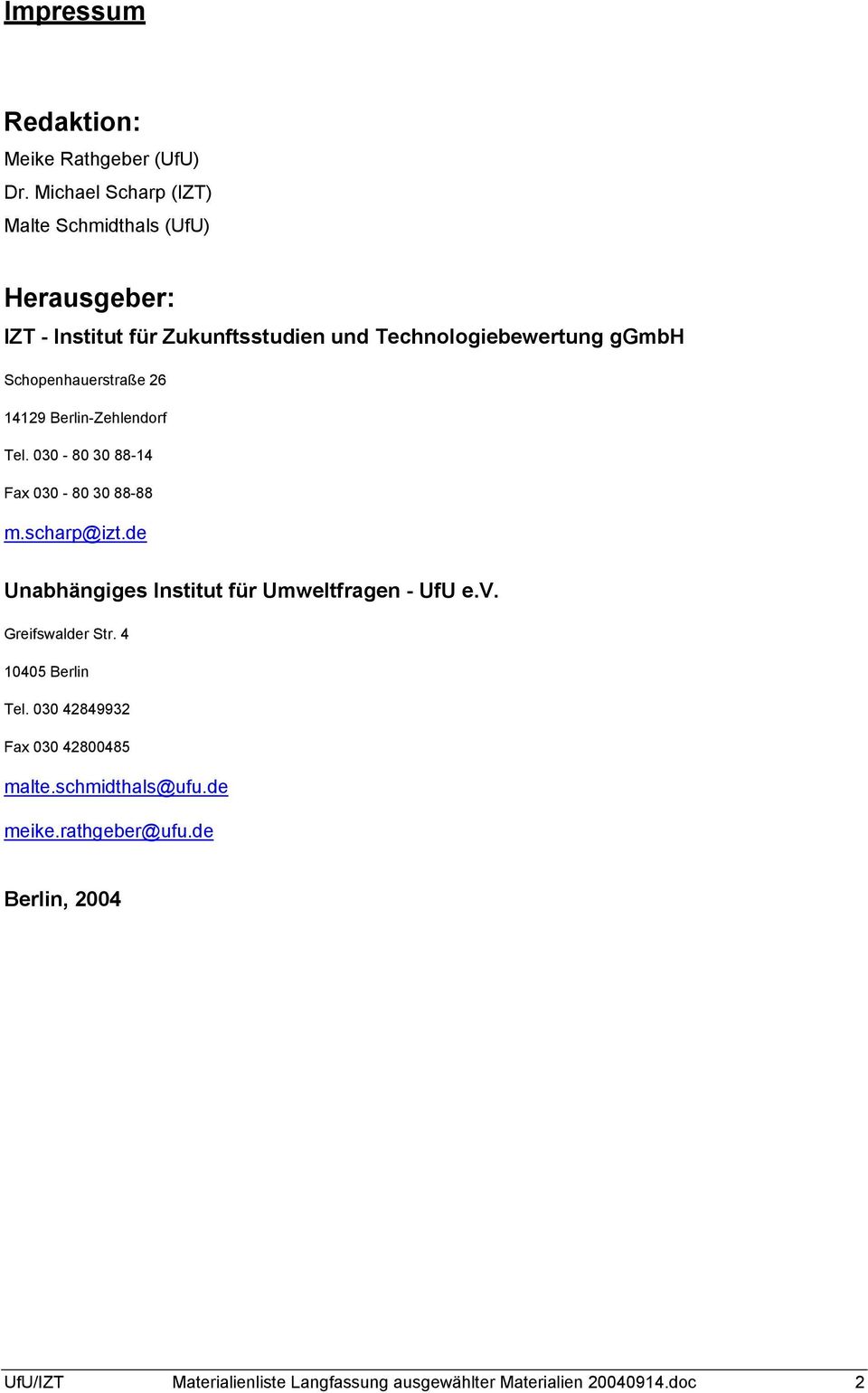 Schopenhauerstraße 26 14129 Berlin-Zehlendorf Tel. 030-80 30 88-14 Fax 030-80 30 88-88 m.scharp@izt.