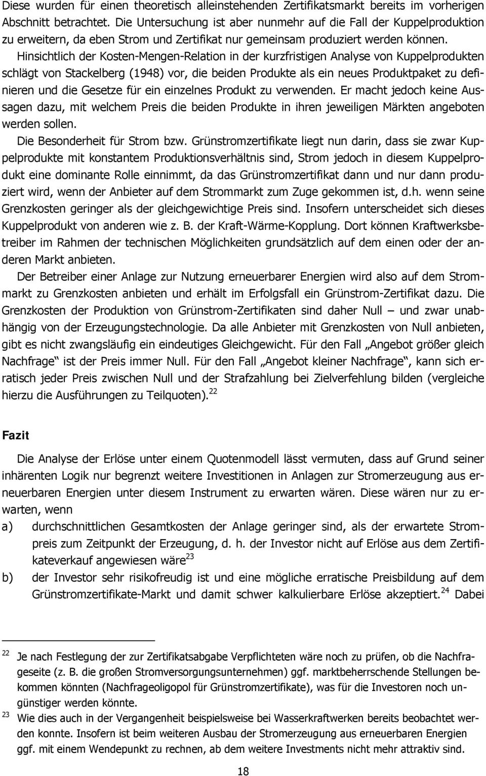 Hinsichtlich der Kosten-Mengen-Relation in der kurzfristigen Analyse von Kuppelprodukten schlägt von Stackelberg (1948) vor, die beiden Produkte als ein neues Produktpaket zu definieren und die