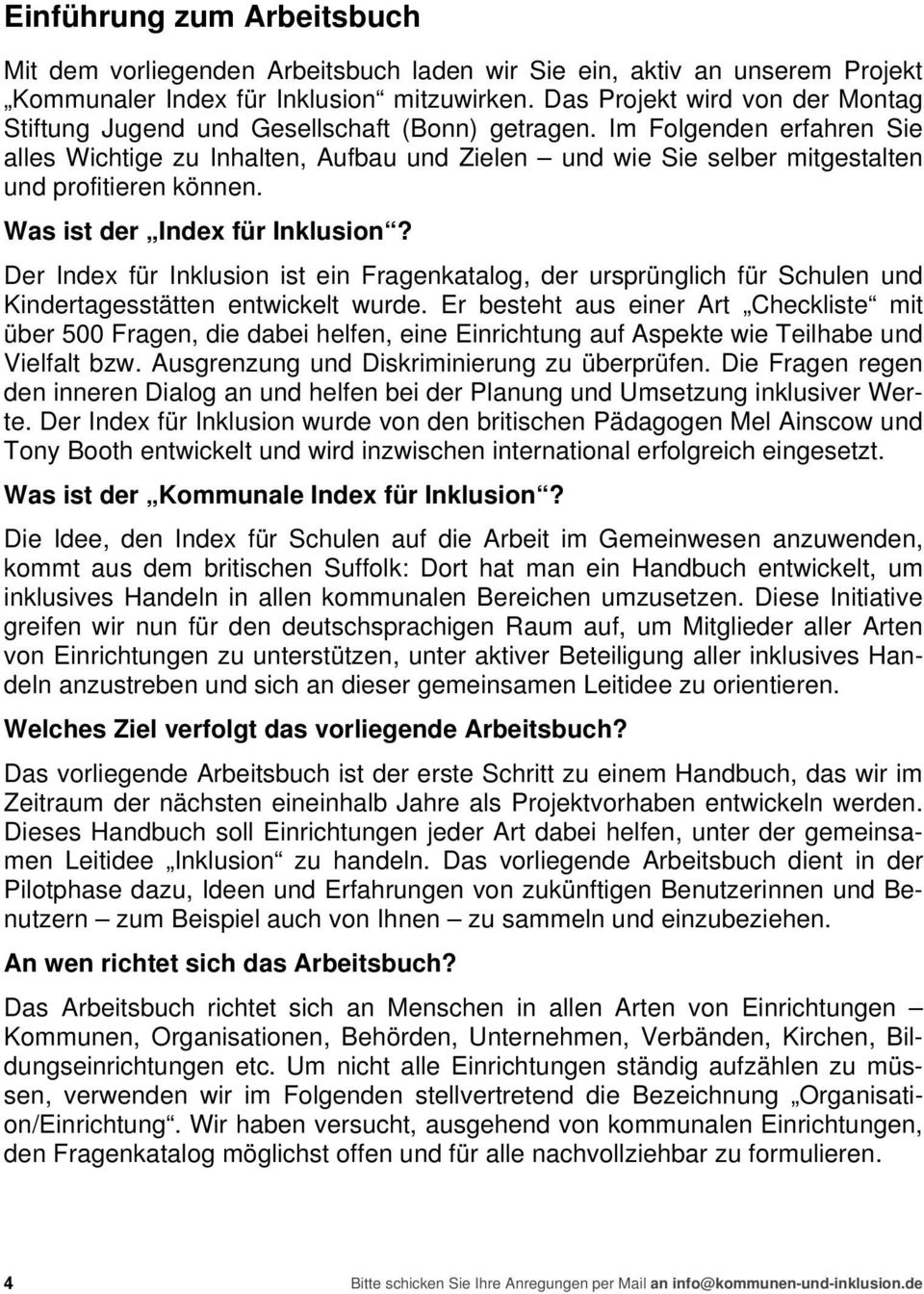 Im Folgenden erfahren Sie alles Wichtige zu Inhalten, Aufbau und Zielen und wie Sie selber mitgestalten und profitieren können. Was ist der Index für Inklusion?