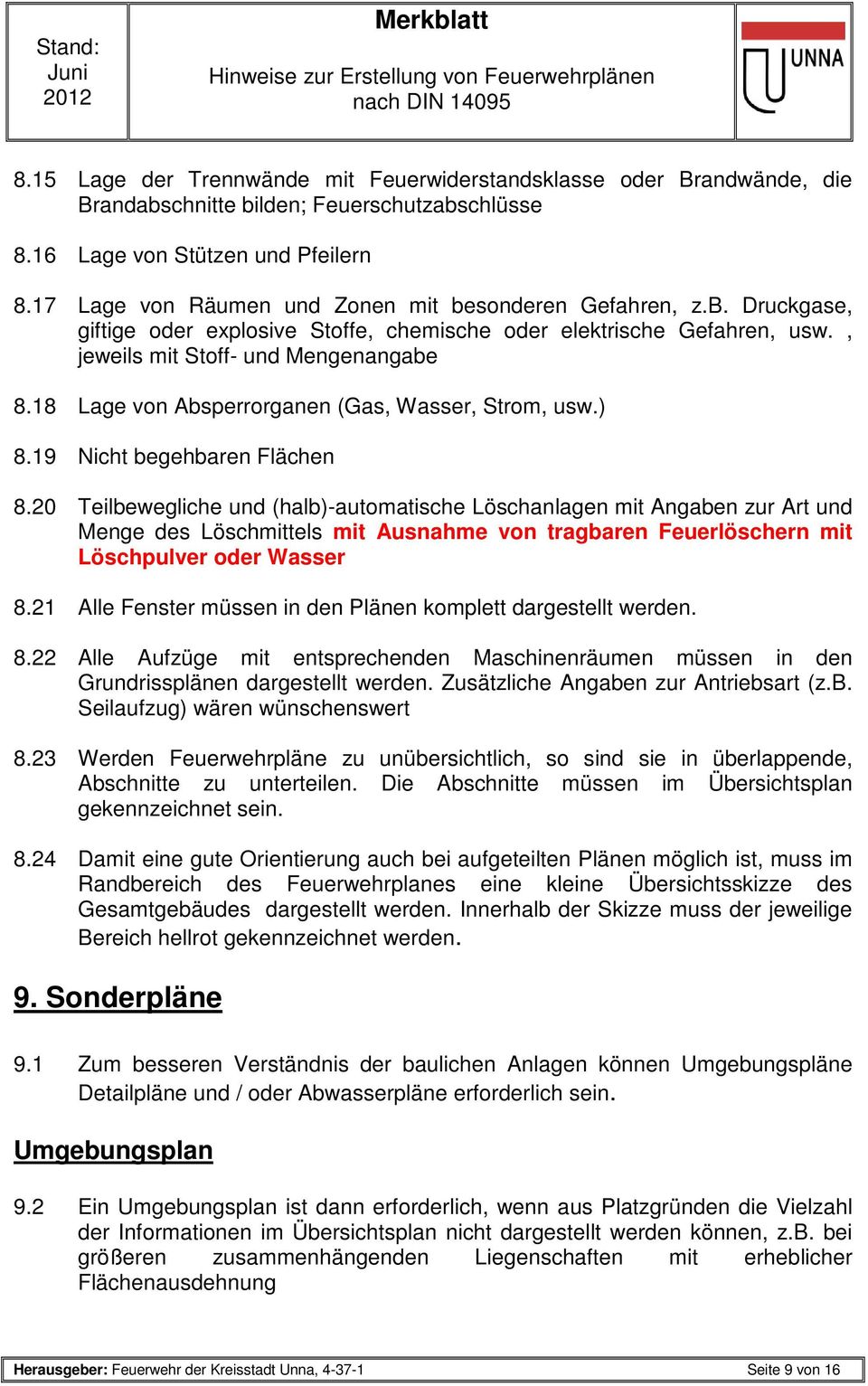 18 Lage von Absperrorganen (Gas, Wasser, Strom, usw.) 8.19 Nicht begehbaren Flächen 8.