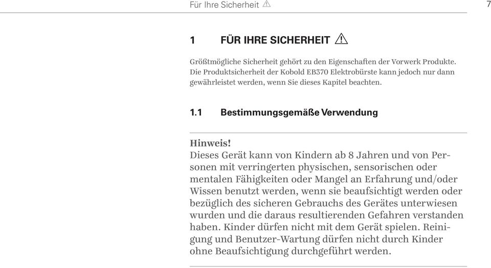 Dieses Gerät kann von Kindern ab 8 Jahren und von Personen mit verringerten physischen, sensorischen oder mentalen Fähigkeiten oder Mangel an Erfahrung und/oder Wissen benutzt werden, wenn sie