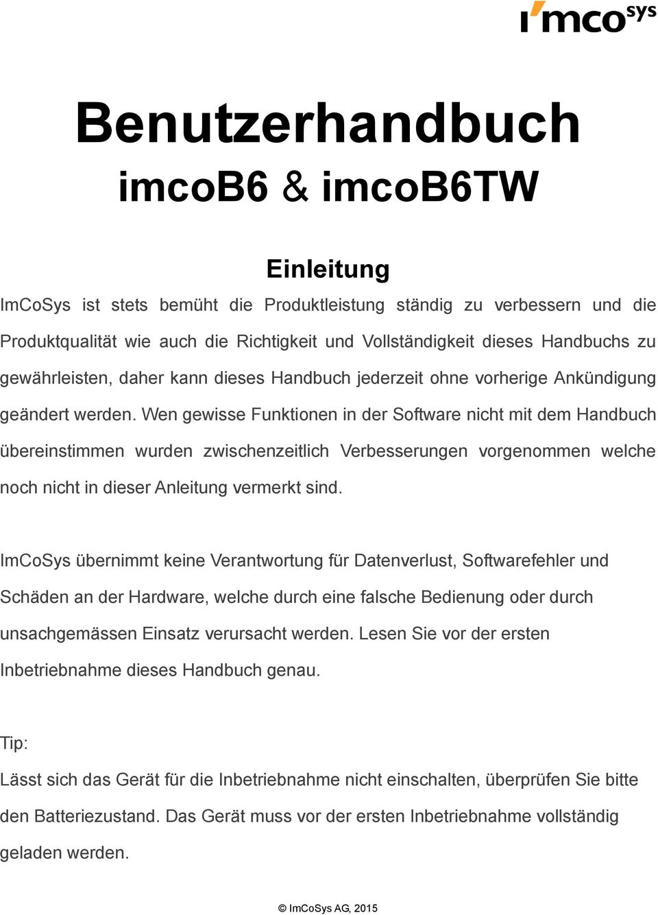 Wen gewisse Funktionen in der Software nicht mit dem Handbuch übereinstimmen wurden zwischenzeitlich Verbesserungen vorgenommen welche noch nicht in dieser Anleitung vermerkt sind.