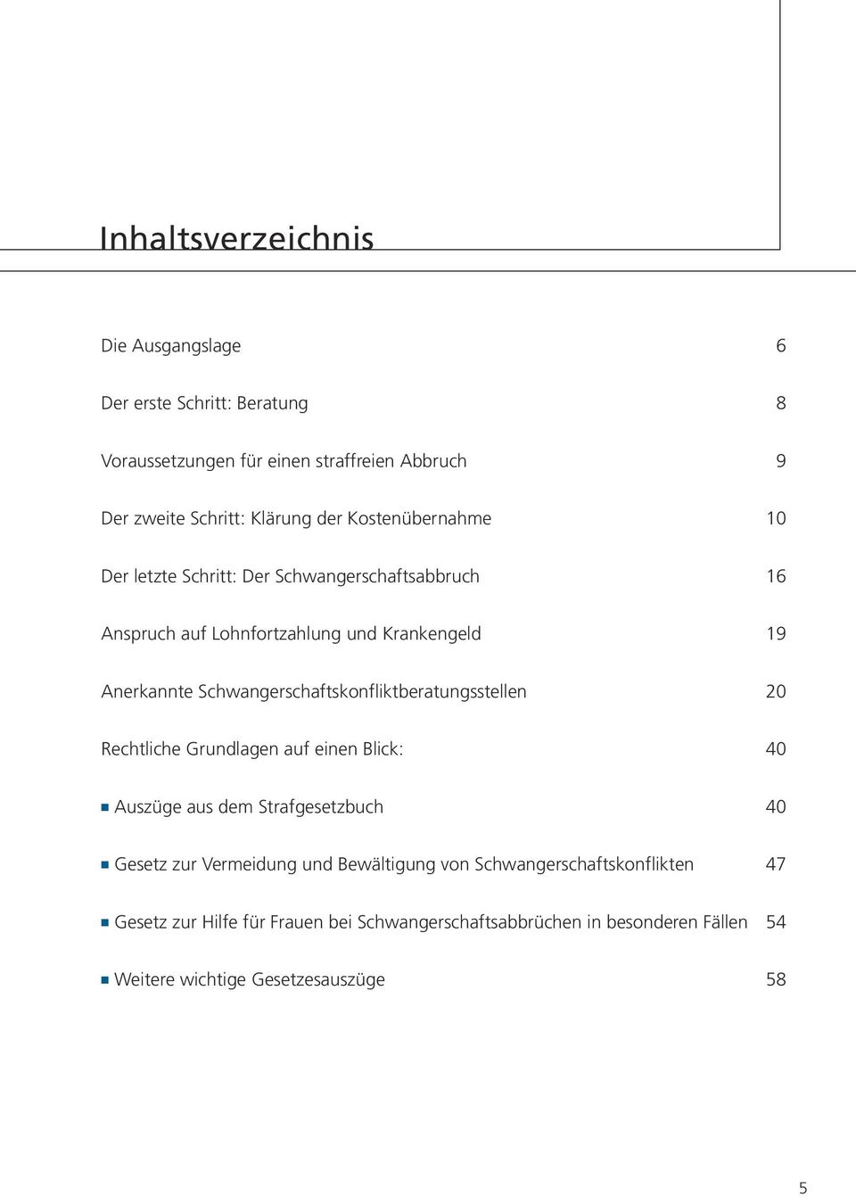 Schwangerschaftskonfliktberatungsstellen 20 Rechtliche Grundlagen auf einen Blick: 40 Auszüge aus dem Strafgesetzbuch 40 Gesetz zur Vermeidung und