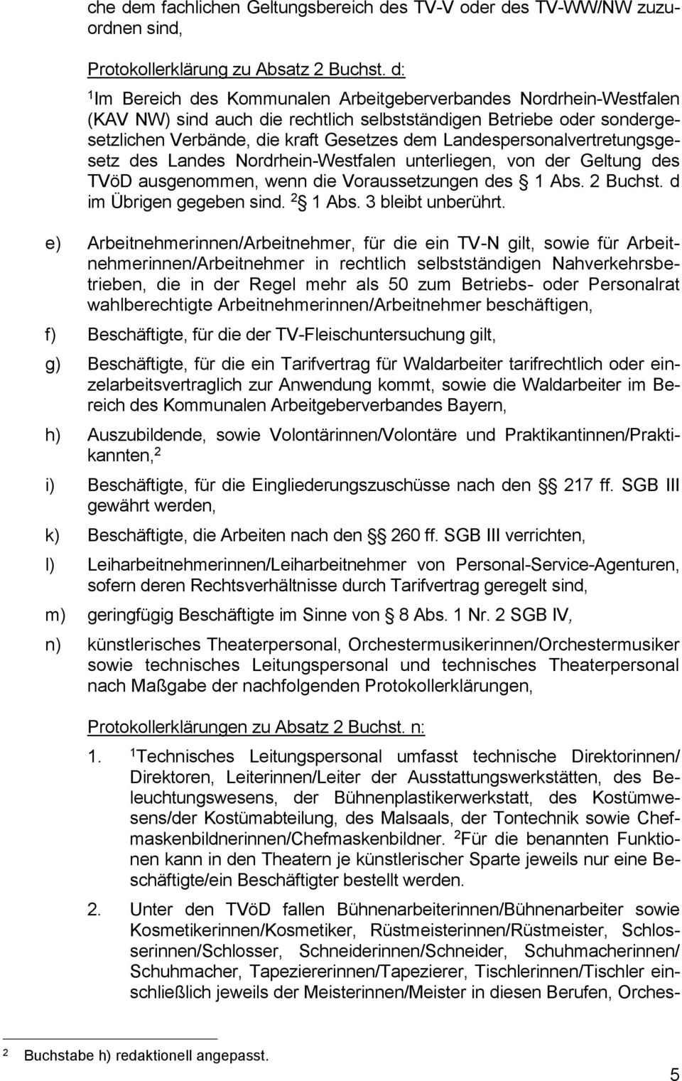 Landespersonalvertretungsgesetz des Landes Nordrhein-Westfalen unterliegen, von der Geltung des TVöD ausgenommen, wenn die Voraussetzungen des 1 Abs. 2 Buchst. d im Übrigen gegeben sind. 2 1 Abs.