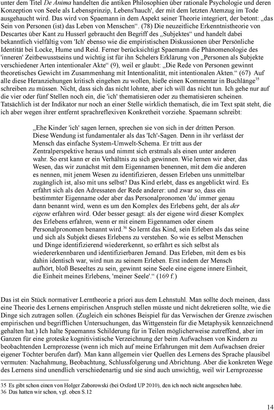 (78) Die neuzeitliche Erkenntnistheorie von Descartes über Kant zu Husserl gebraucht den Begriff des Subjektes und handelt dabei bekanntlich vielfältig vom 'Ich' ebenso wie die empiristischen