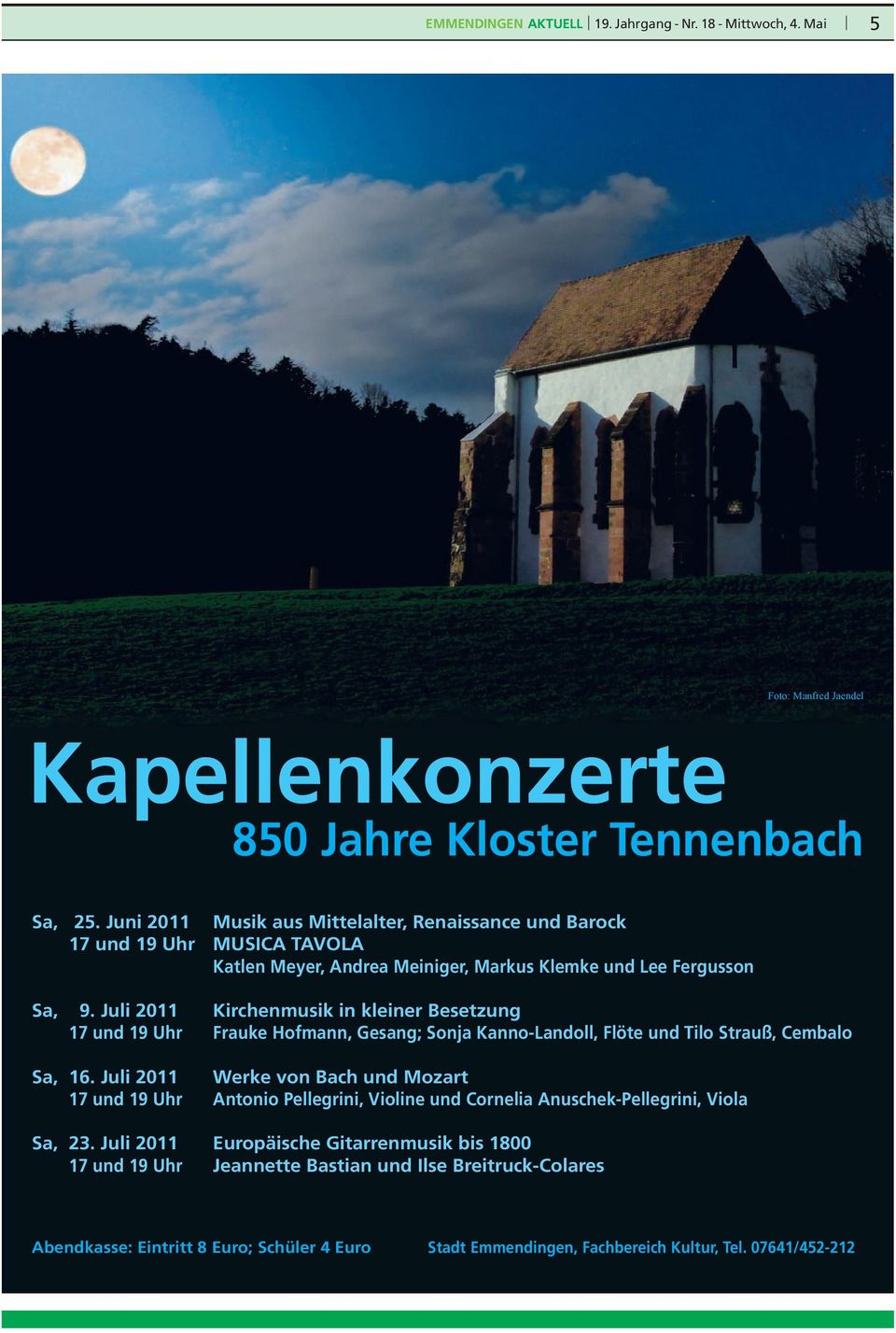 Juli 2011 Kirchenmusik in kleiner Besetzung 17 und 19 Uhr Frauke Hofmann, Gesang; Sonja Kanno-Landoll, Flöte und Tilo Strauß, Cembalo Sa, 16.