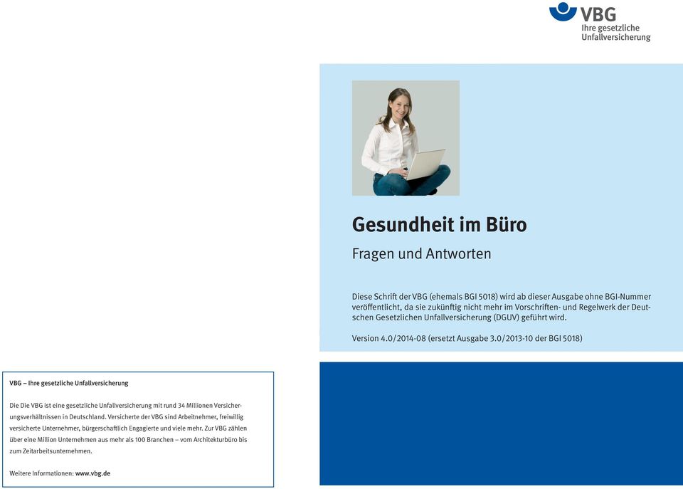 0/2013-10 der BGI 5018) VBG Ihre gesetzliche Unfallversicherung Die Die VBG ist eine gesetzliche Unfallversicherung mit rund 34 Millionen Versicherungsverhältnissen in Deutschland.