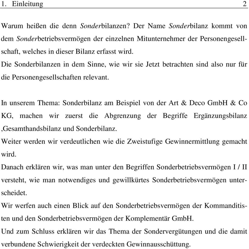 Die Sonderbilanzen in dem Sinne, wie wir sie Jetzt betrachten sind also nur für die Personengesellschaften relevant.