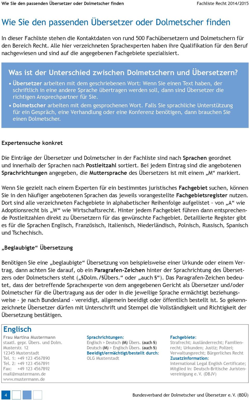 Alle hier verzeichneten Sprachexperten haben ihre Qualifikation für den Beruf nachgewiesen und sind auf die angegebenen Fachgebiete spezialisiert.