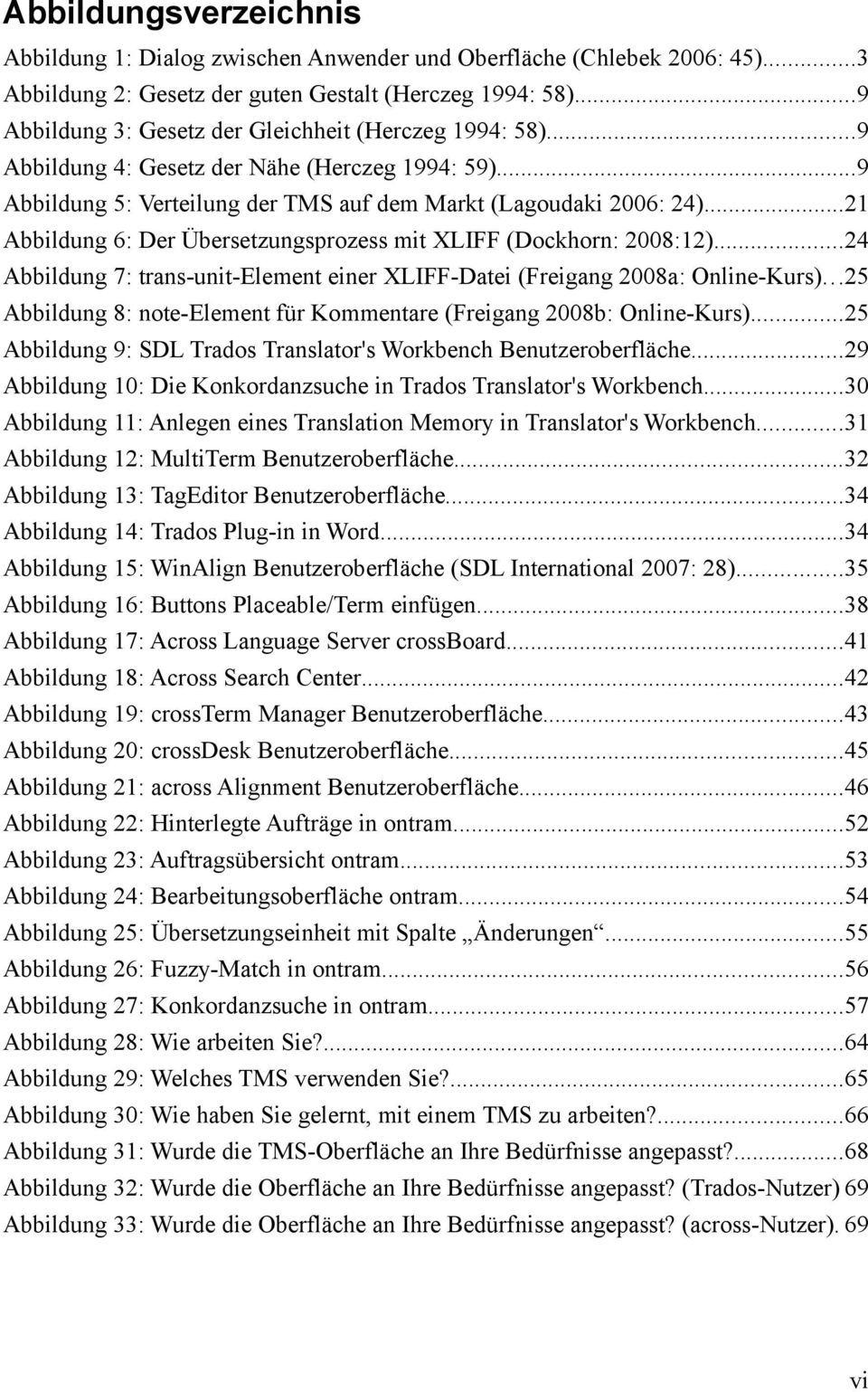 ..21 Abbildung 6: Der Übersetzungsprozess mit XLIFF (Dockhorn: 2008:12)...24 Abbildung 7: trans-unit-element einer XLIFF-Datei (Freigang 2008a: Online-Kurs).