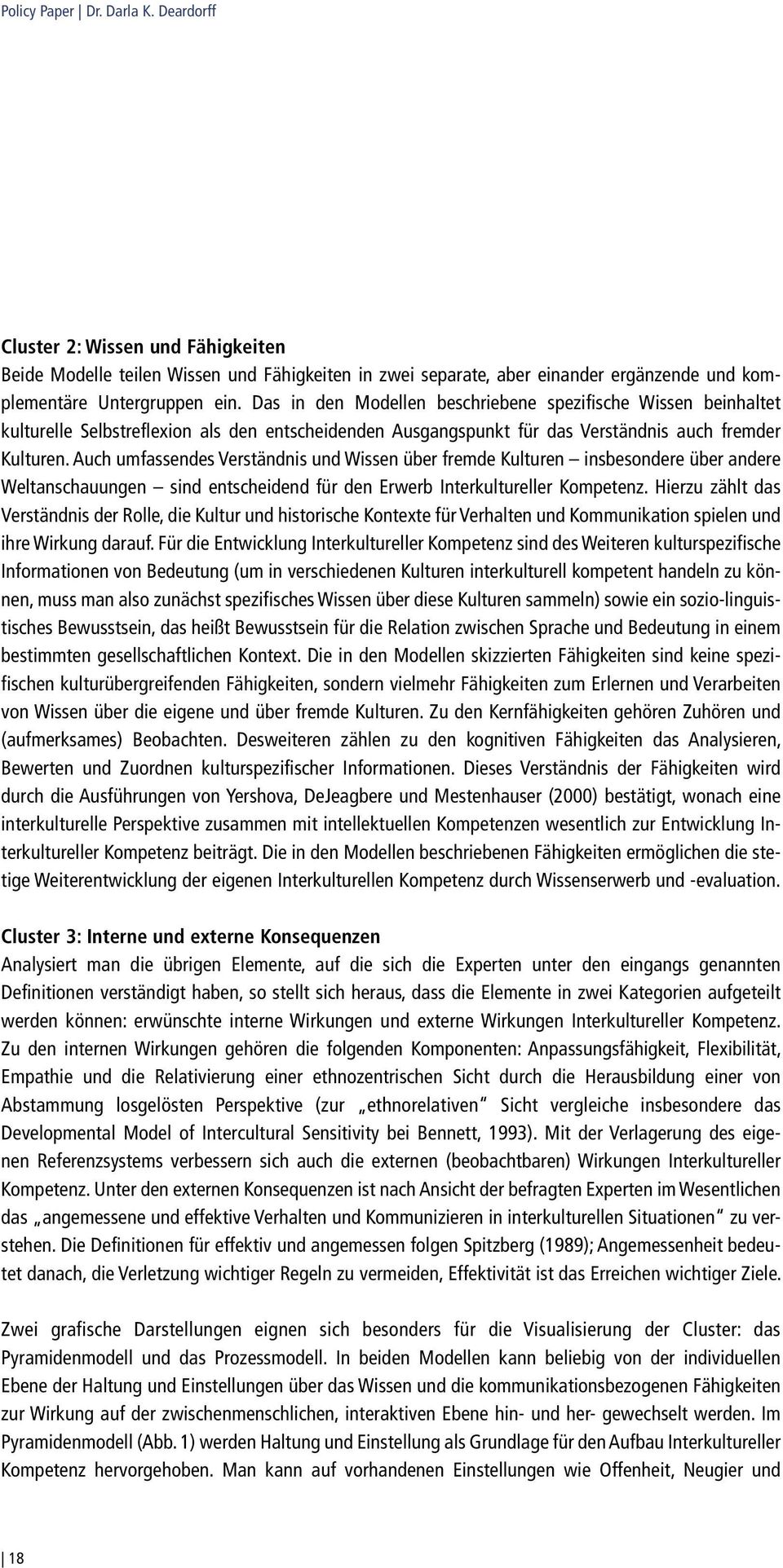 Auch umfassendes Verständnis und Wissen über fremde Kulturen insbesondere über andere Weltanschauungen sind entscheidend für den Erwerb Interkultureller Kompetenz.