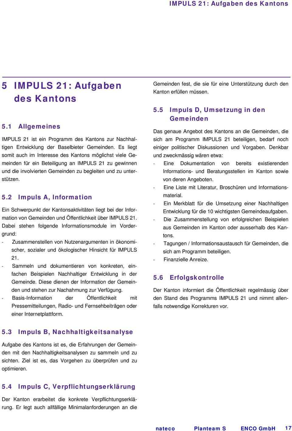 2 Impuls A, Information Ein Schwerpunkt der Kantonsaktivitäten liegt bei der Information von Gemeinden und Öffentlichkeit über IMPULS 21.
