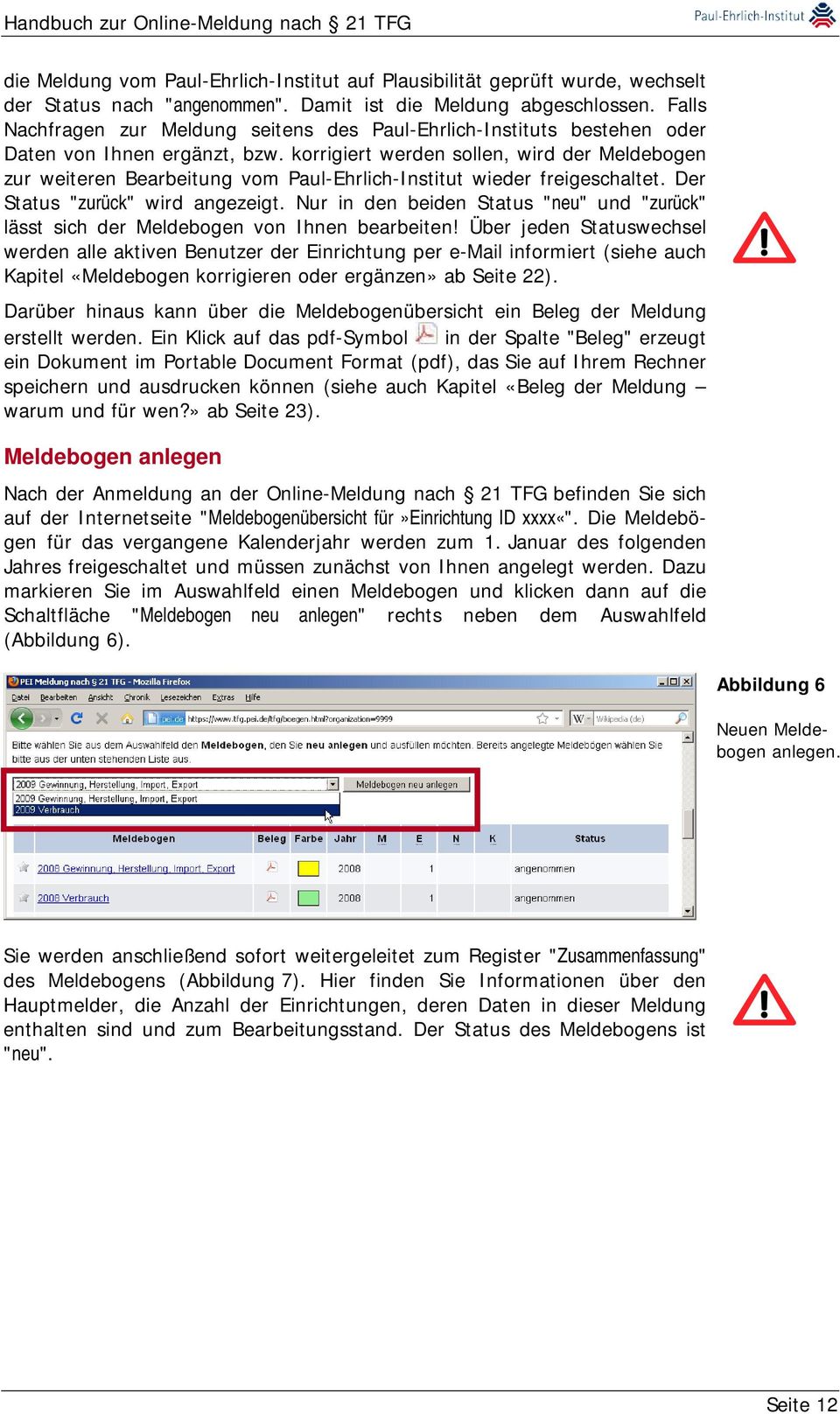 korrigiert werden sollen, wird der Meldebogen zur weiteren Bearbeitung vom Paul-Ehrlich-Institut wieder freigeschaltet. Der Status "zurück" wird angezeigt.