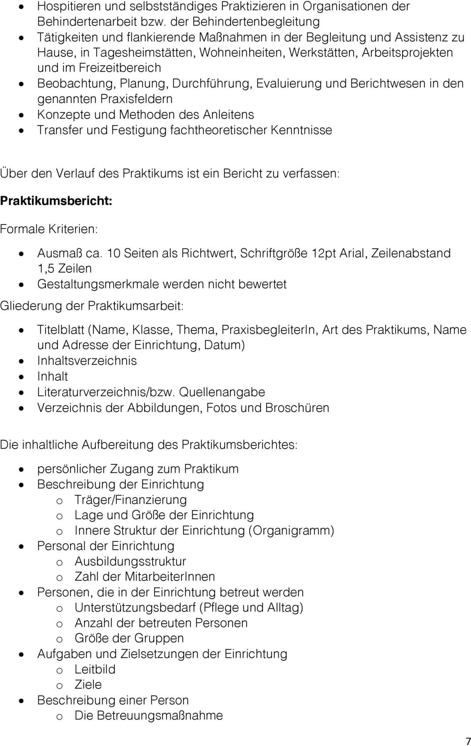 Beobachtung, Planung, Durchführung, Evaluierung und Berichtwesen in den genannten Praxisfeldern Konzepte und Methoden des Anleitens Transfer und Festigung fachtheoretischer Kenntnisse Über den