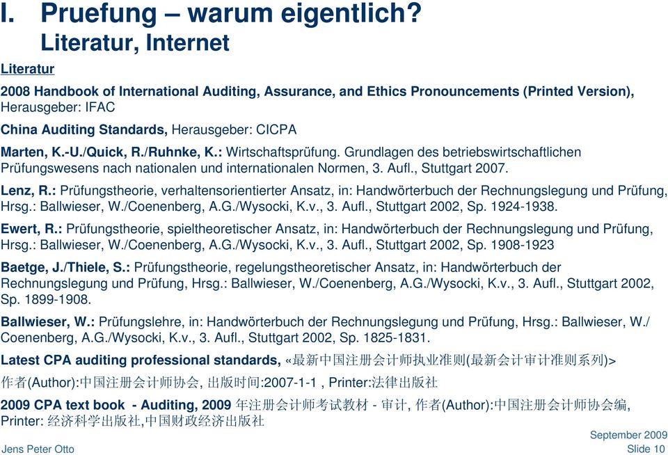 -U./Quick, R./Ruhnke, K.: Wirtschaftsprüfung. Grundlagen des betriebswirtschaftlichen Prüfungswesens nach nationalen und internationalen Normen, 3. Aufl., Stuttgart 2007. Lenz, R.