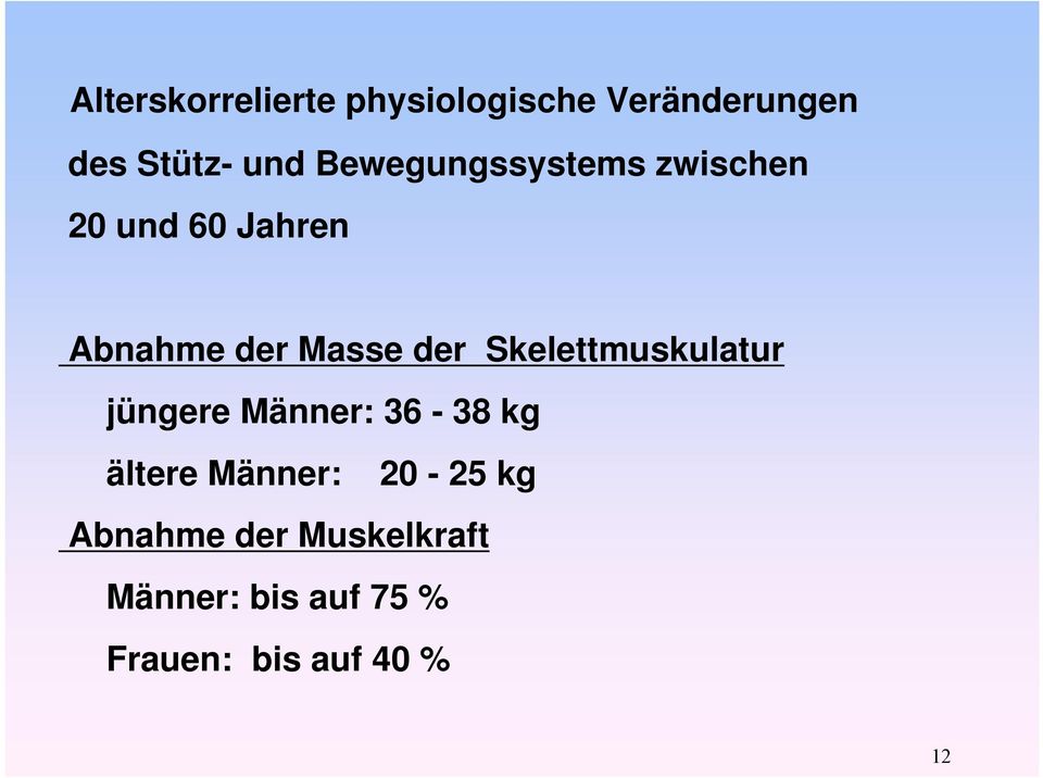 Skelettmuskulatur jüngere Männer: 36-38 kg ältere Männer: 20-25