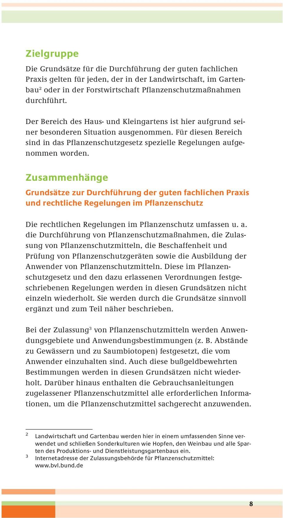 Zusammenhänge Grundsätze zur Durchführung der guten fachlichen Praxis und rechtliche Regelungen im Pflanzenschutz Die rechtlichen Regelungen im Pflanzenschutz umfassen u. a.