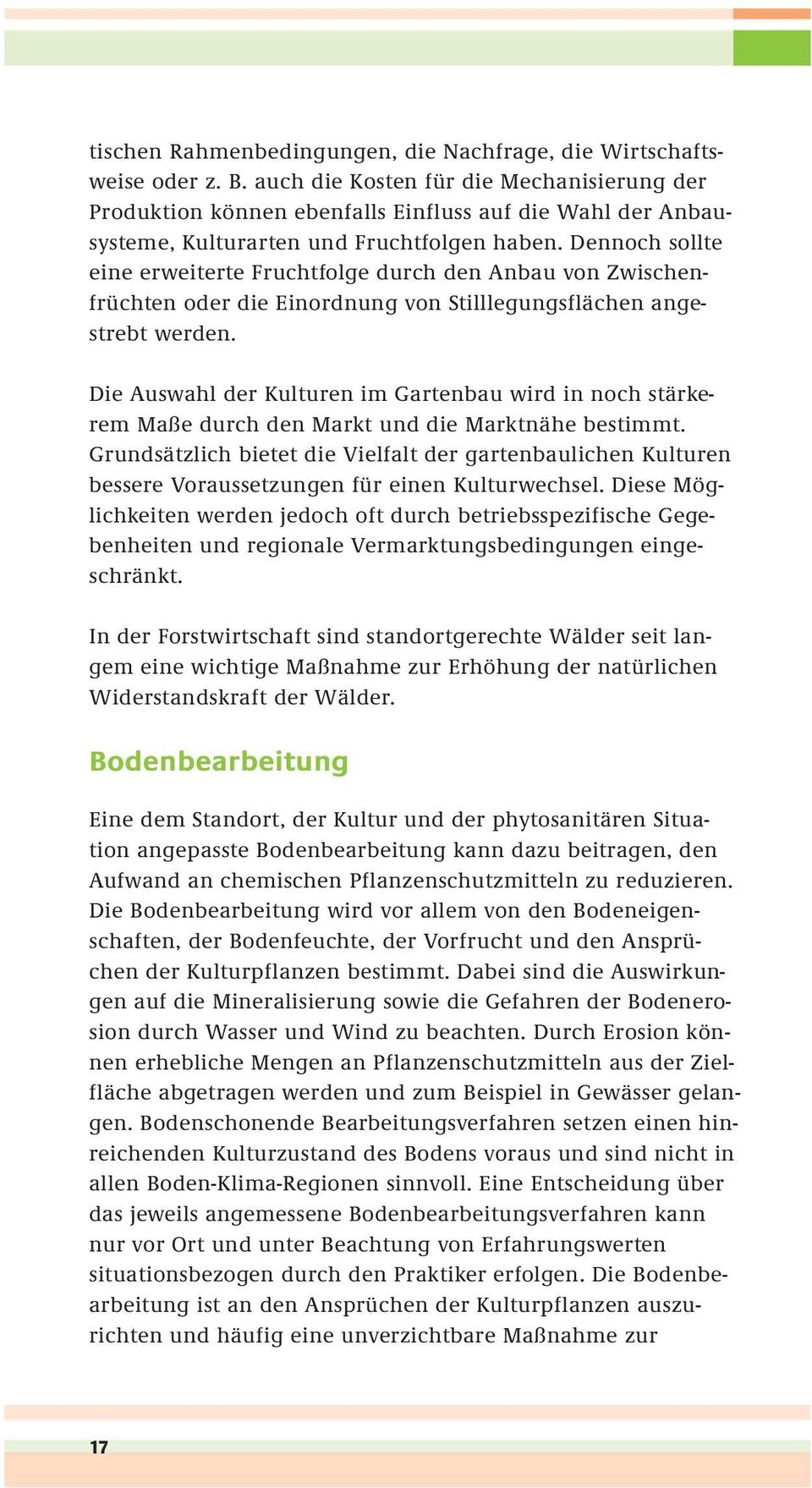 Dennoch sollte eine erweiterte Fruchtfolge durch den Anbau von Zwischenfrüchten oder die Einordnung von Stilllegungsflächen angestrebt werden.