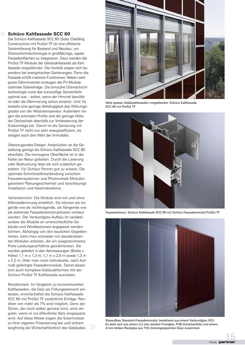 Denn die Fassade erfüllt mehrere Funktionen: Neben sehr guten Dämmwerten erzeugen die PV-Module optimale Solarerträge.