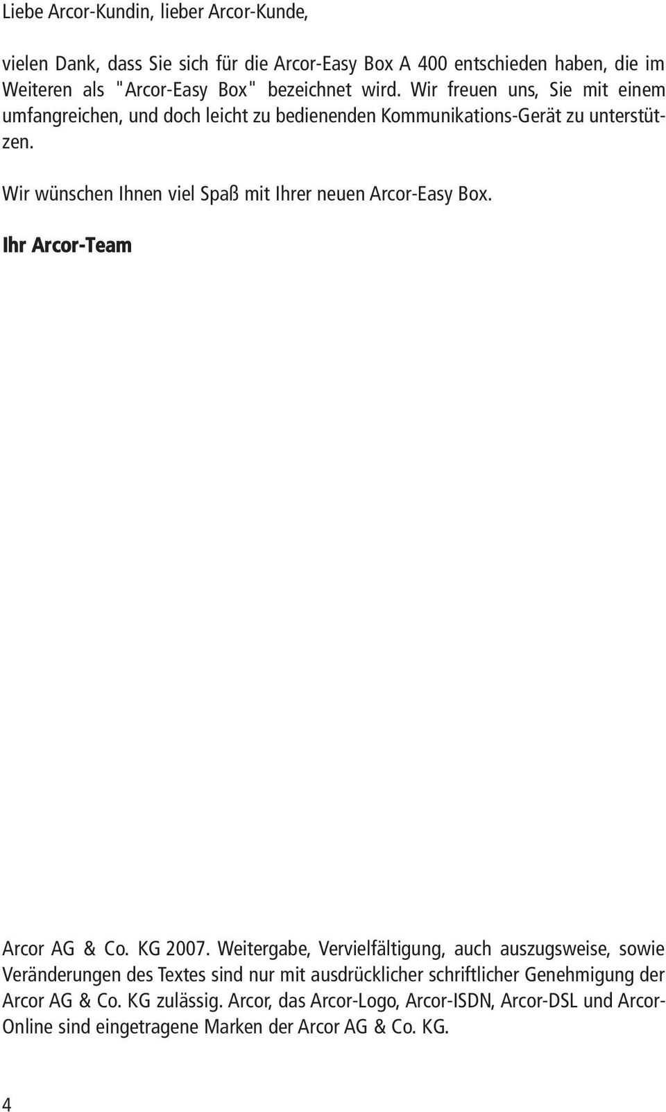 Wir wünschen Ihnen viel Spaß mit Ihrer neuen Arcor-Easy Box. Ihr Arcor-Team Arcor AG & Co. KG 2007.