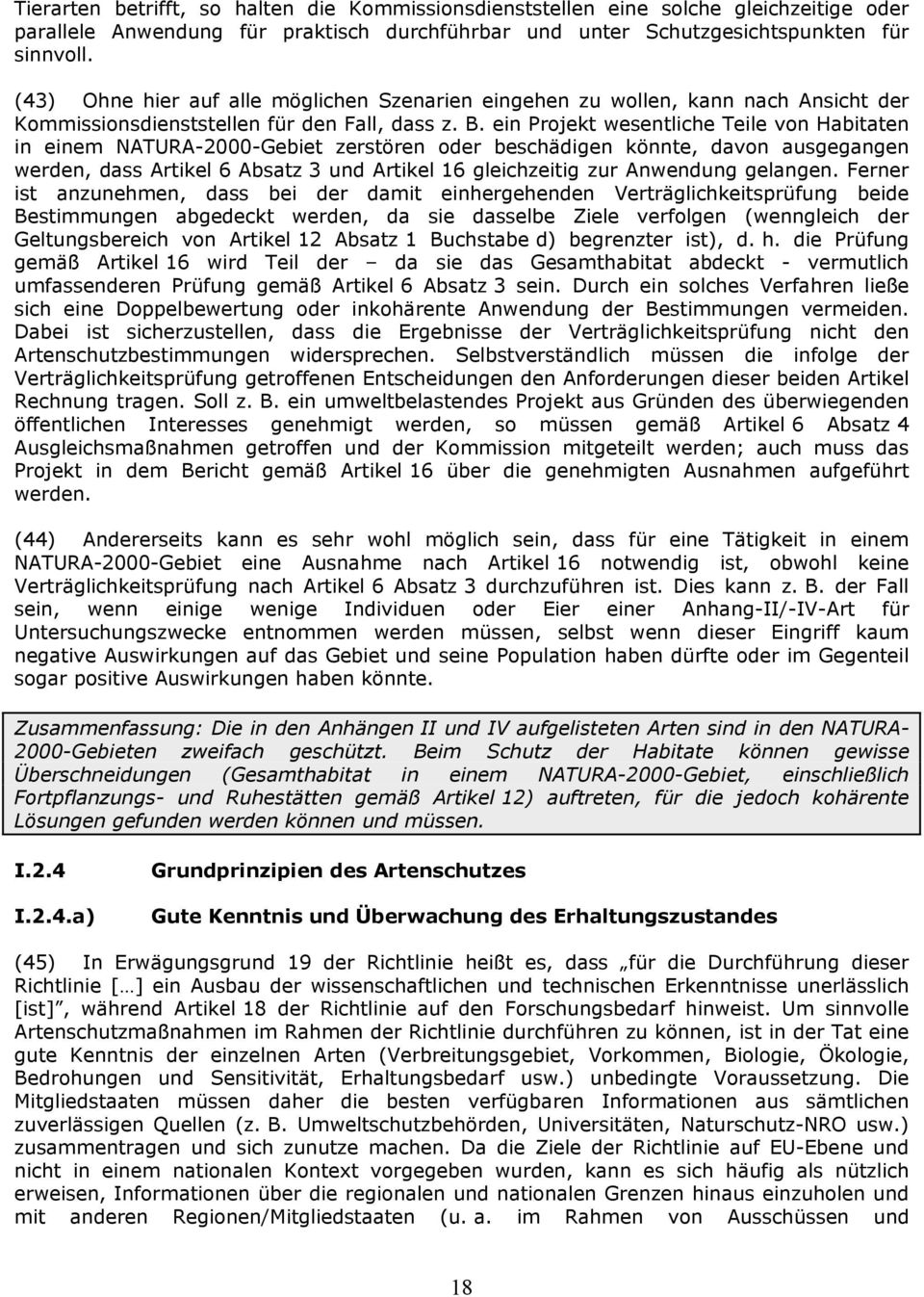 ein Projekt wesentliche Teile von Habitaten in einem NATURA-2000-Gebiet zerstören oder beschädigen könnte, davon ausgegangen werden, dass Artikel 6 Absatz 3 und Artikel 16 gleichzeitig zur Anwendung