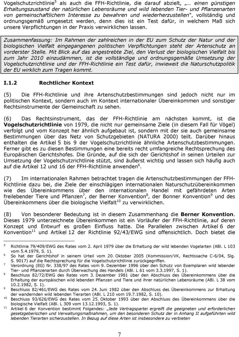 lassen. Zusammenfassung: Im Rahmen der zahlreichen in der EU zum Schutz der Natur und der biologischen Vielfalt eingegangenen politischen Verpflichtungen steht der Artenschutz an vorderster Stelle.