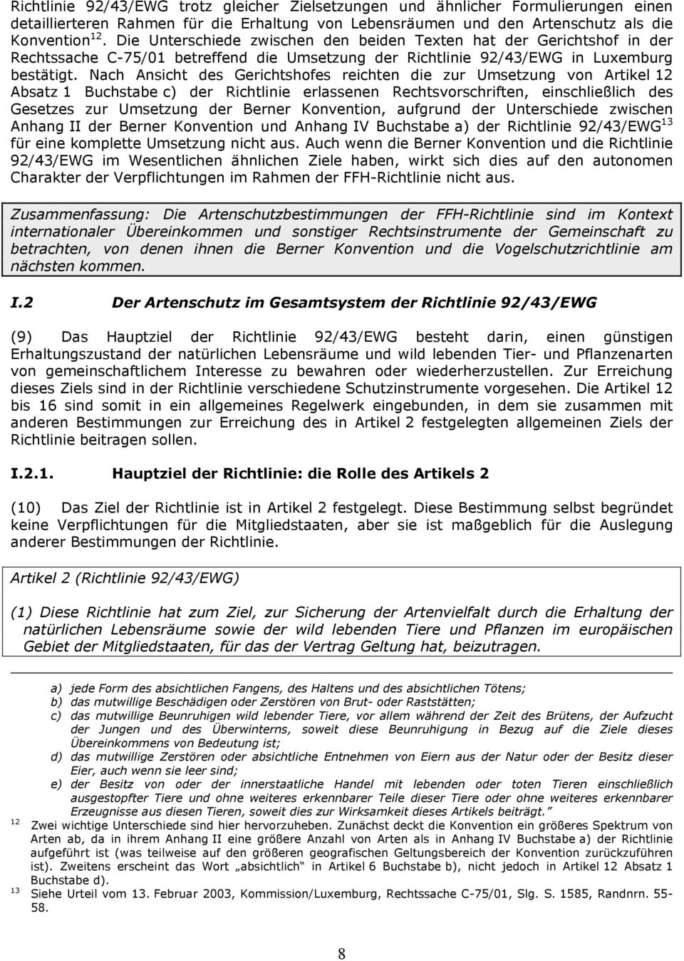 Nach Ansicht des Gerichtshofes reichten die zur Umsetzung von Artikel 12 Absatz 1 Buchstabe c) der Richtlinie erlassenen Rechtsvorschriften, einschließlich des Gesetzes zur Umsetzung der Berner