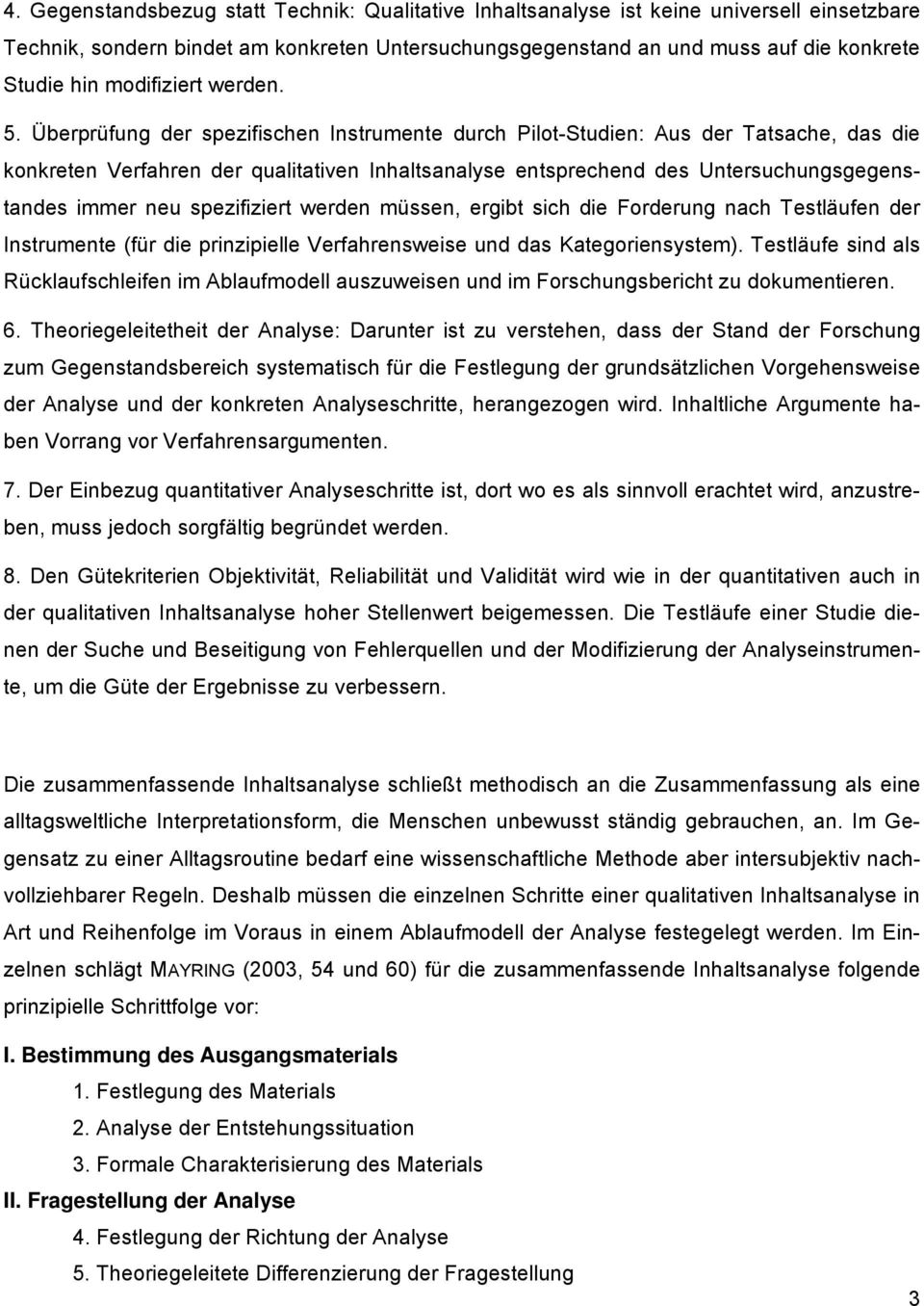 Überprüfung der spezifischen Instrumente durch PilotStudien: Aus der Tatsache, das die konkreten Verfahren der qualitativen Inhaltsanalyse entsprechend des Untersuchungsgegenstandes immer neu