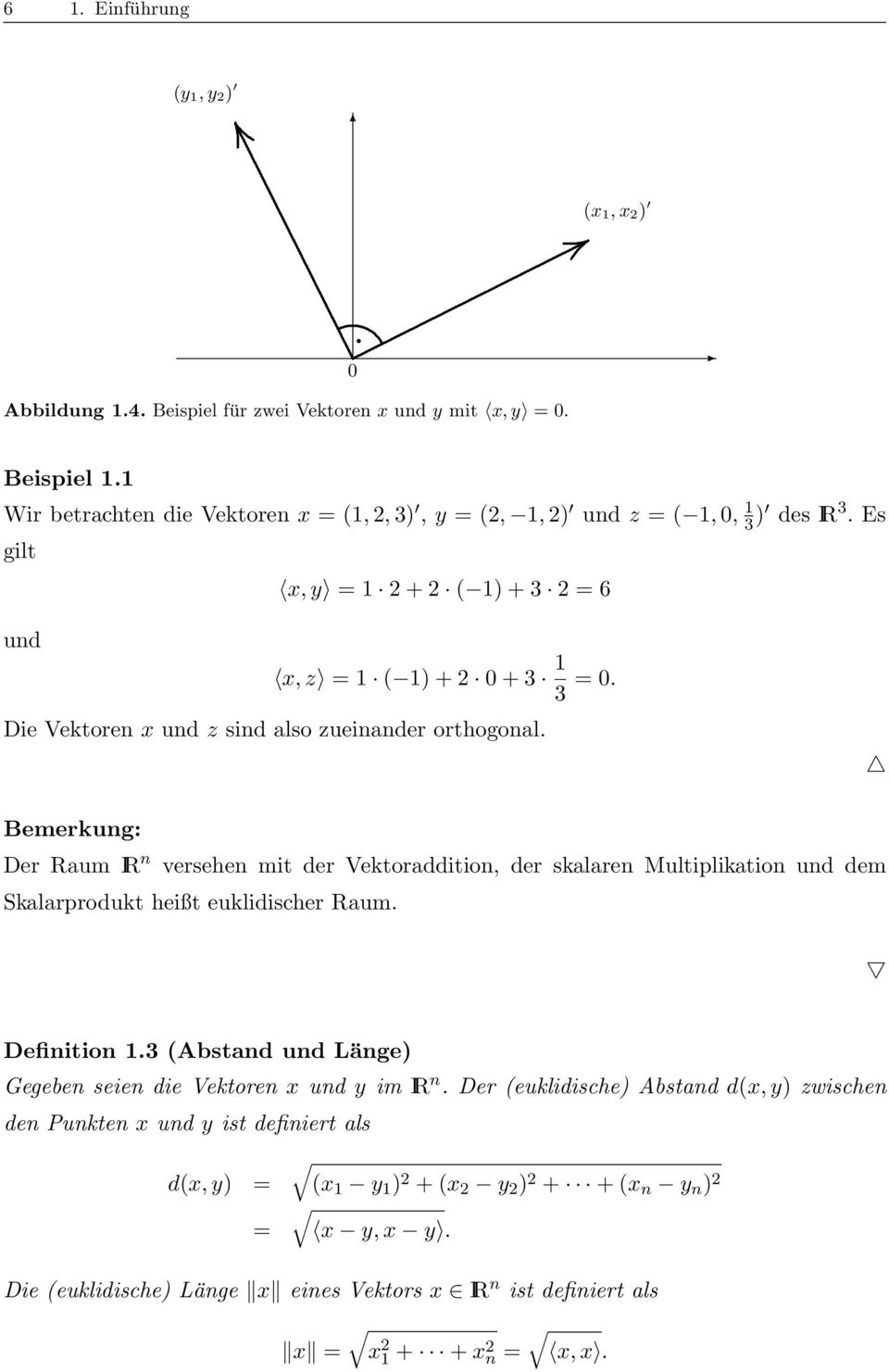 Multiplikation und dem Skalarprodukt heißt euklidischer Raum Definition 3 (Abstand und Länge) Gegeben seien die Vektoren x und y im IR n Der (euklidische) Abstand d(x, y) zwischen