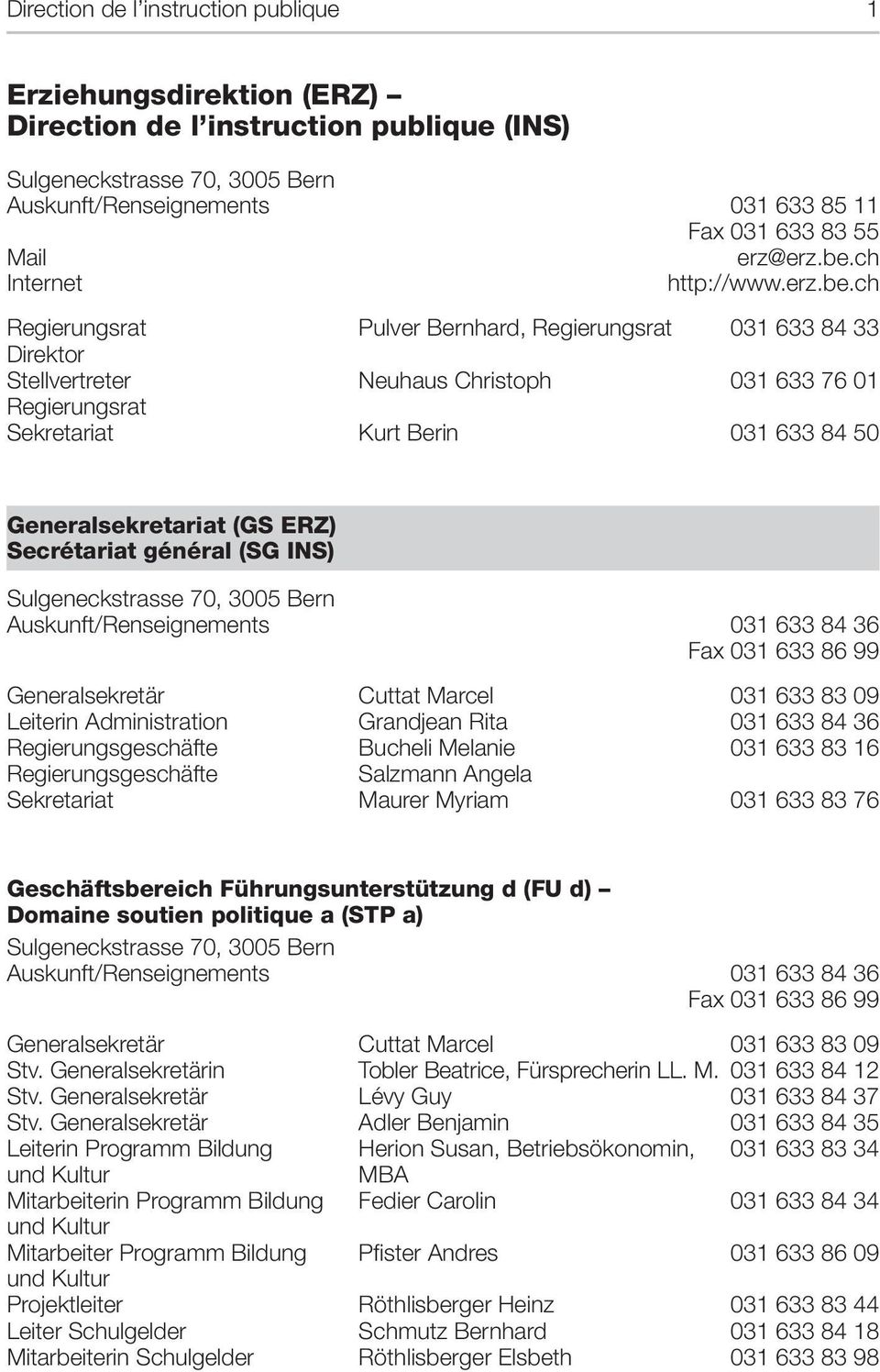 ch Regierungsrat Pulver Bernhard, Regierungsrat 031 633 84 33 Direktor Stellvertreter Neuhaus Christoph 031 633 76 01 Regierungsrat Sekretariat Kurt Berin 031 633 84 50 Generalsekretariat (GS ERZ)