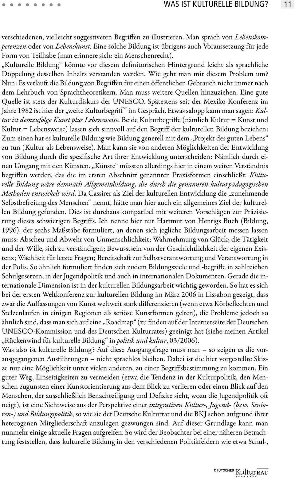 Kulturelle Bildung könnte vor diesem definitorischen Hintergrund leicht als sprachliche Doppelung desselben Inhalts verstanden werden. Wie geht man mit diesem Problem um?