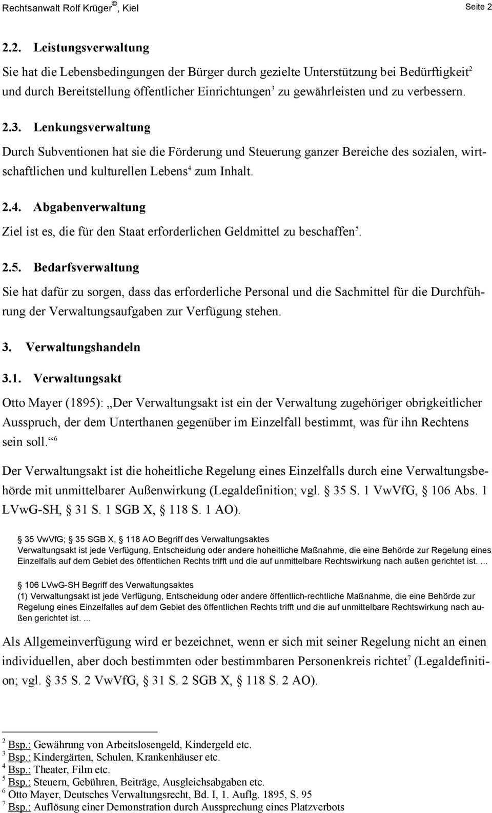 verbessern. 2.3. Lenkungsverwaltung Durch Subventionen hat sie die Förderung und Steuerung ganzer Bereiche des sozialen, wirtschaftlichen und kulturellen Lebens 4 