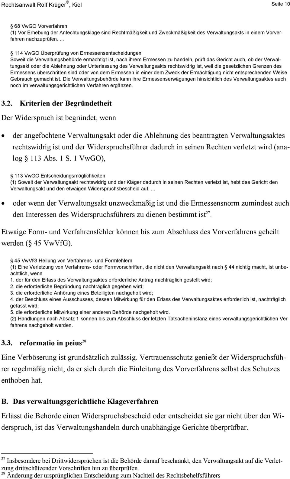 oder Unterlassung des Verwaltungsakts rechtswidrig ist, weil die gesetzlichen Grenzen des Ermessens überschritten sind oder von dem Ermessen in einer dem Zweck der Ermächtigung nicht entsprechenden