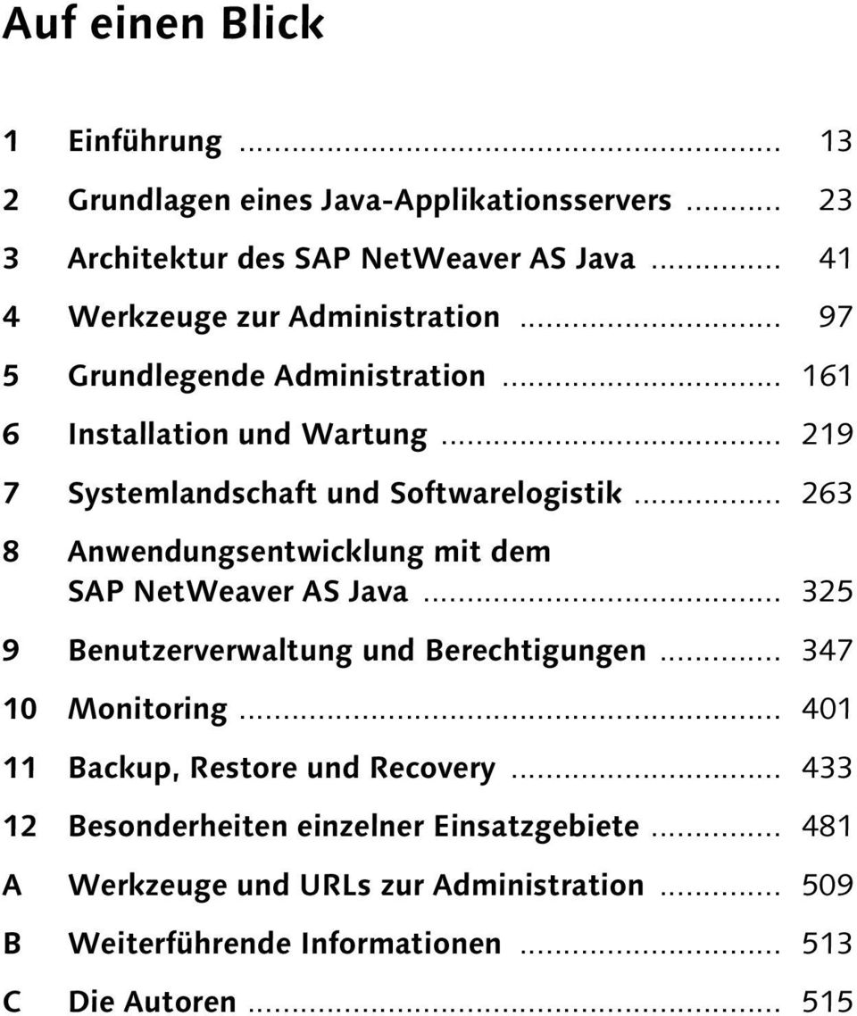 .. 263 8 Anwendungsentwicklung mit dem SAP NetWeaver AS Java... 325 9 Benutzerverwaltung und Berechtigungen... 347 10 Monitoring.