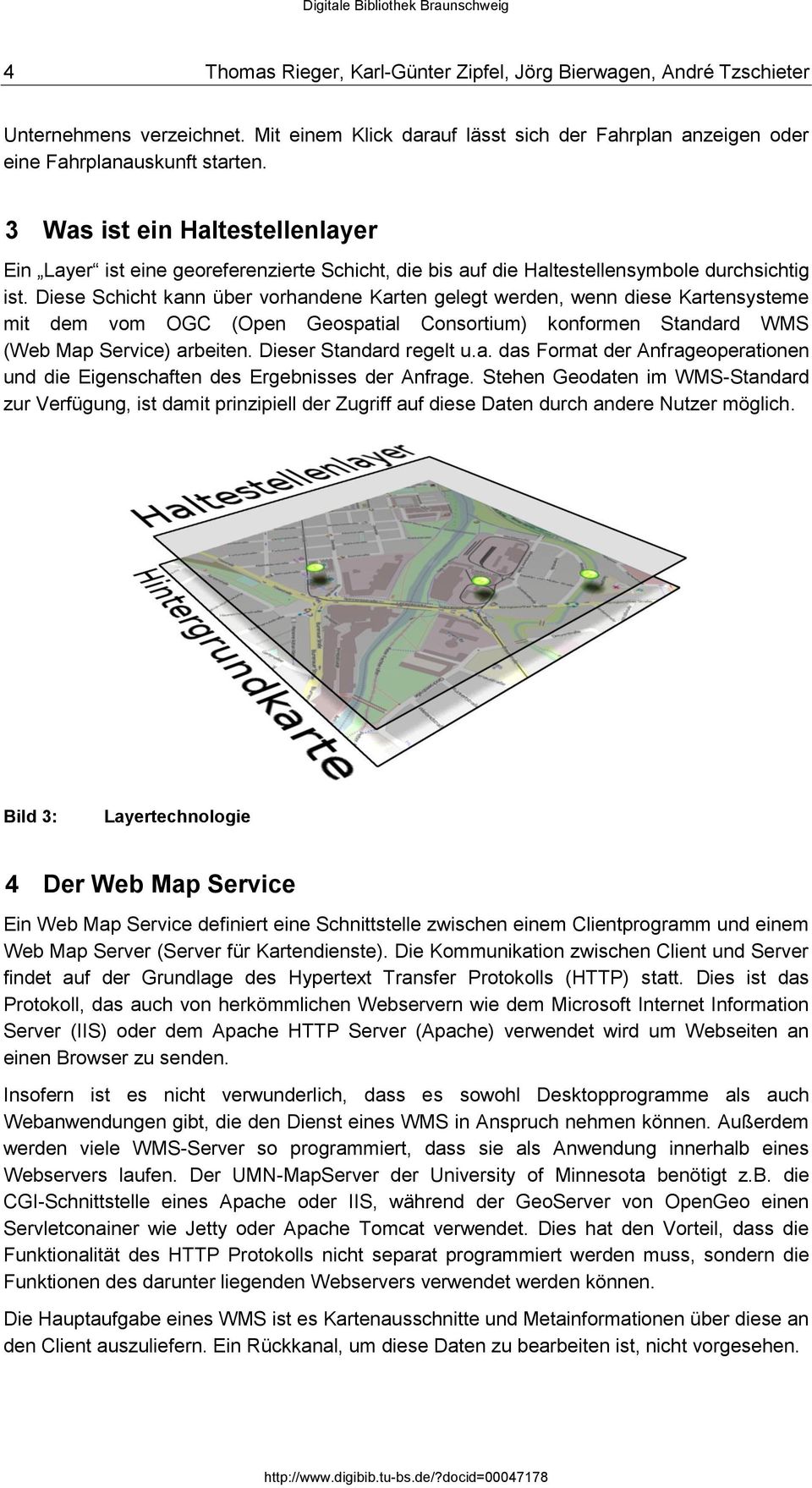 Diese Schicht kann über vorhandene Karten gelegt werden, wenn diese Kartensysteme mit dem vom OGC (Open Geospatial Consortium) konformen Standard WMS (Web Map Service) arbeiten.