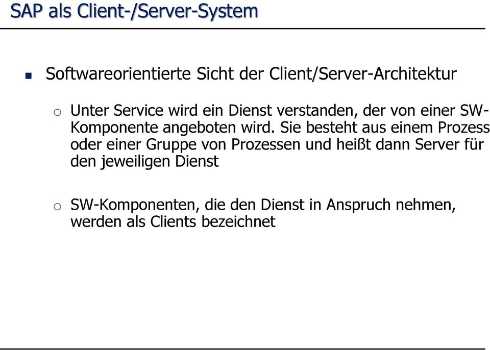 Sie besteht aus einem Prozess oder einer Gruppe von Prozessen und heißt dann Server für den