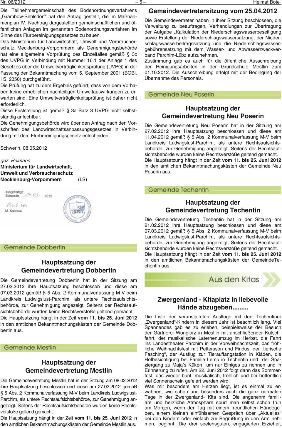 Das Ministerium für Landwirtschaft, Umwelt und Verbraucherschutz Mecklenburg-Vorpommern als Genehmigungsbehörde hat eine allgemeine Vorprüfung des Einzelfalles gemäß 3c des UVPG in Verbindung mit
