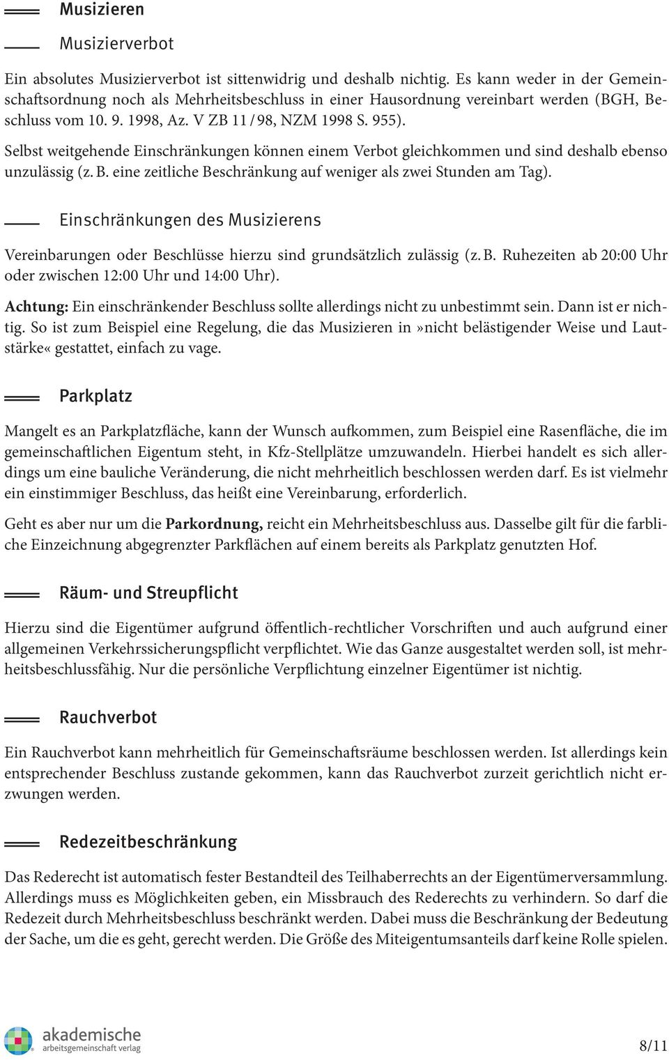 Selbst weitgehende Einschränkungen können einem Verbot gleichkommen und sind deshalb ebenso unzulässig (z. B. eine zeitliche Beschränkung auf weniger als zwei Stunden am Tag).