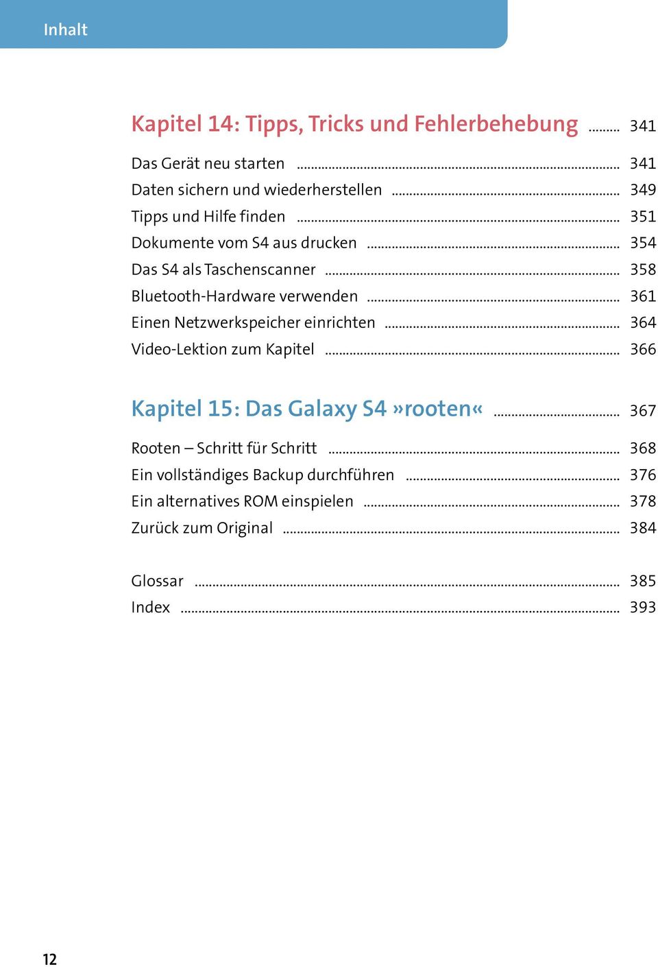 .. 361 Einen Netzwerkspeicher einrichten... 364 Video-Lektion zum Kapitel... 366 Kapitel 15: Das Galaxy S4»rooten«.