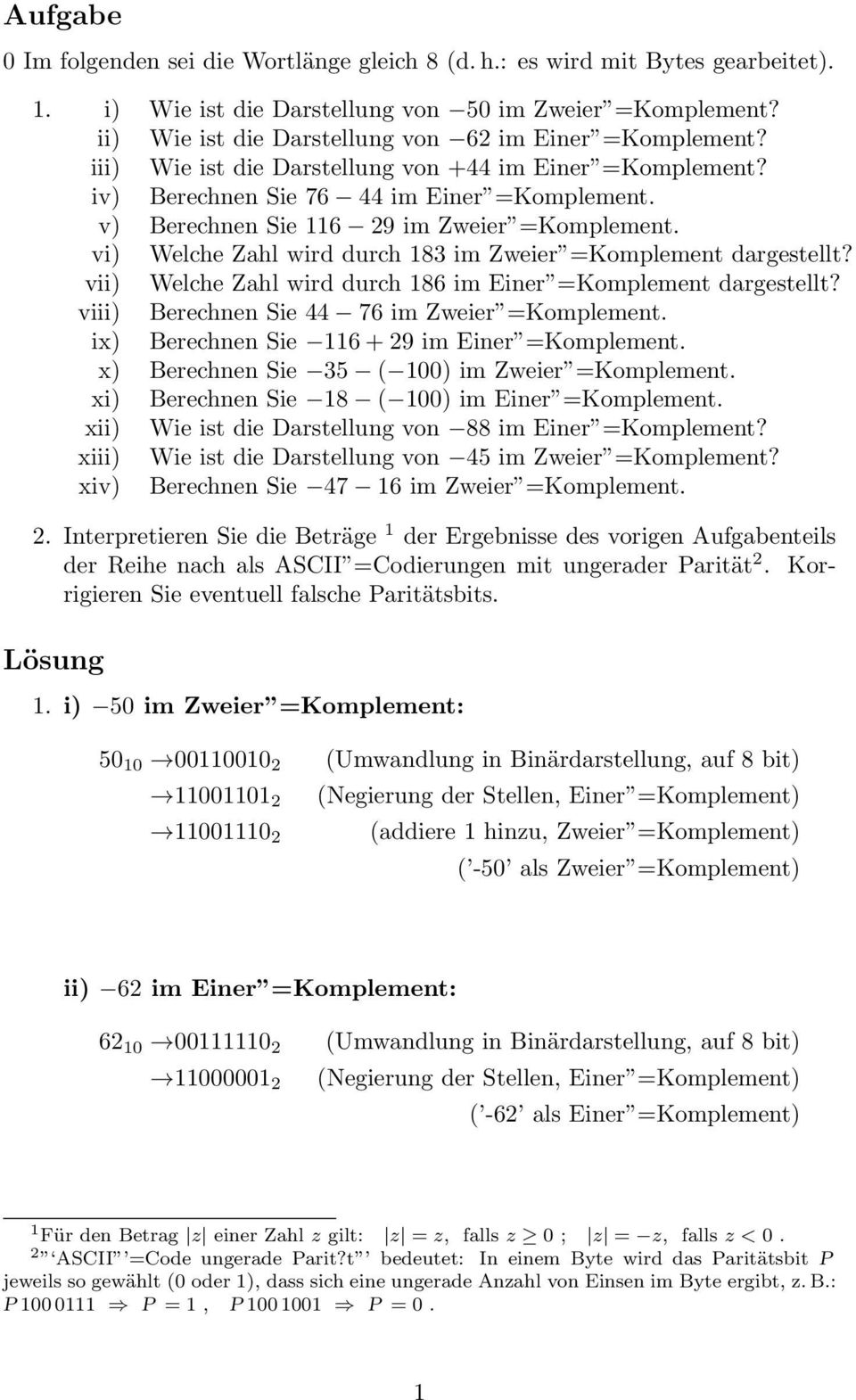 v) Berechnen Sie 116 29 im Zweier =Komplement. vi) Welche Zahl wird durch 183 im Zweier =Komplement dargestellt? vii) Welche Zahl wird durch 186 im Einer =Komplement dargestellt?