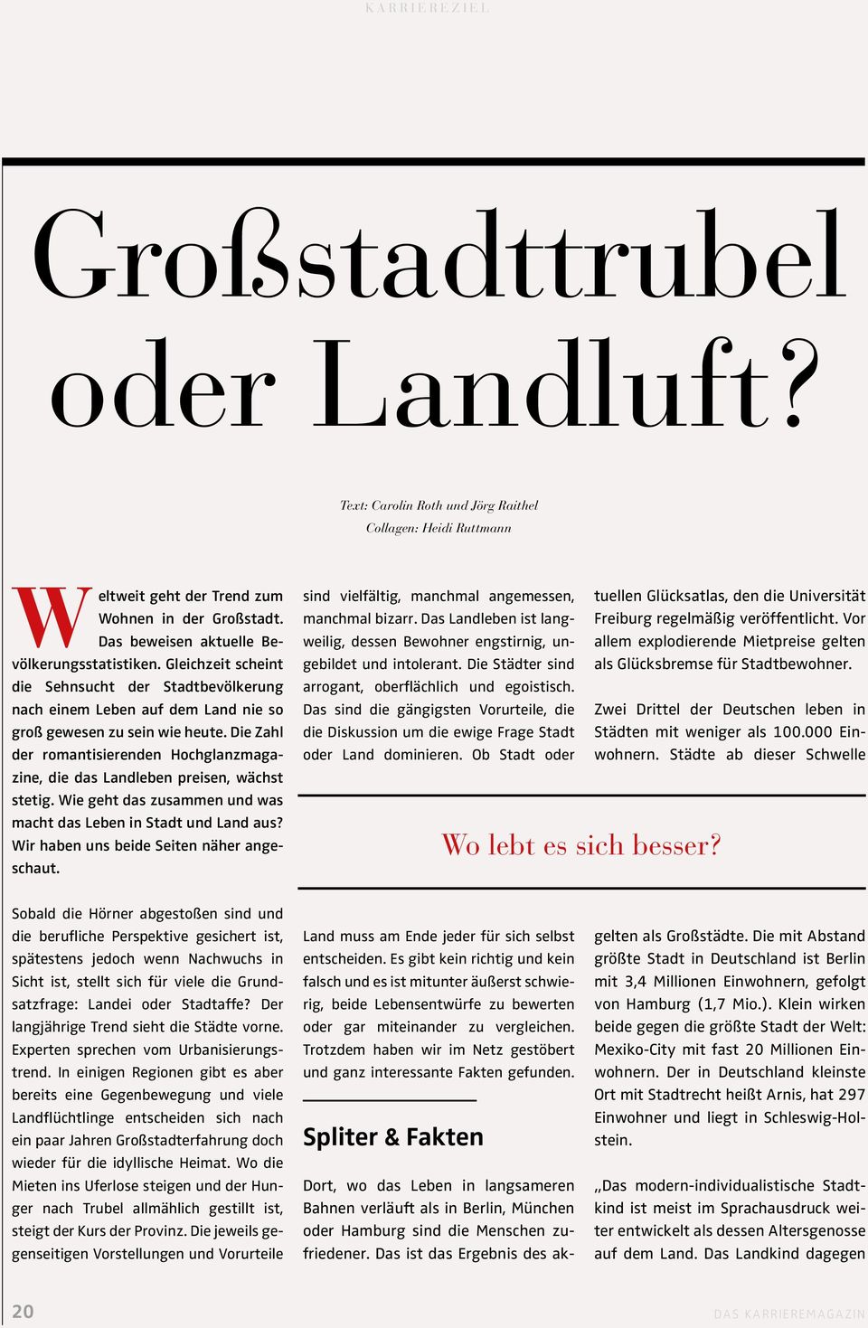 Die Zahl der romantisierenden Hochglanzmagazine, die das Landleben preisen, wächst stetig. Wie geht das zusammen und was macht das Leben in Stadt und Land aus?