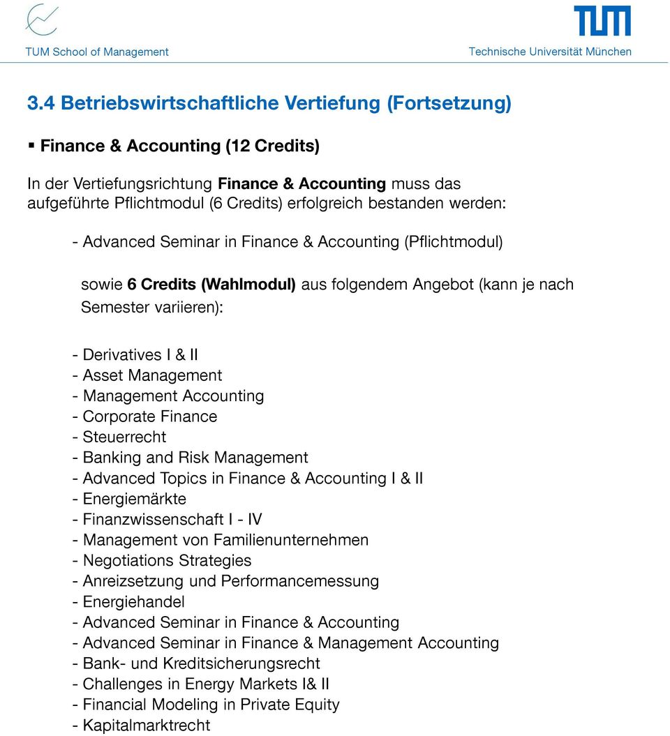 Management - Management Accounting - Corporate Finance - Steuerrecht - Banking and Risk Management - Advanced Topics in Finance & Accounting I & II - Energiemärkte - Finanzwissenschaft I - IV -
