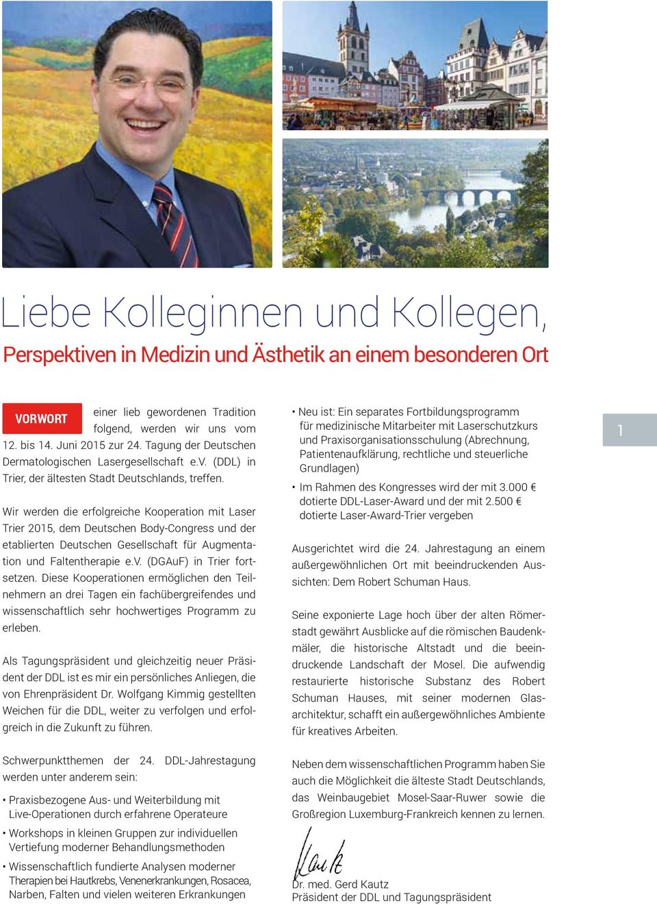 Wir werden die erfolgreiche Kooperation mit Laser Trier 2015, dem Deutschen Body-Congress und der etablierten Deutschen Gesellschaft für Augmentation und Faltentherapie e.v.