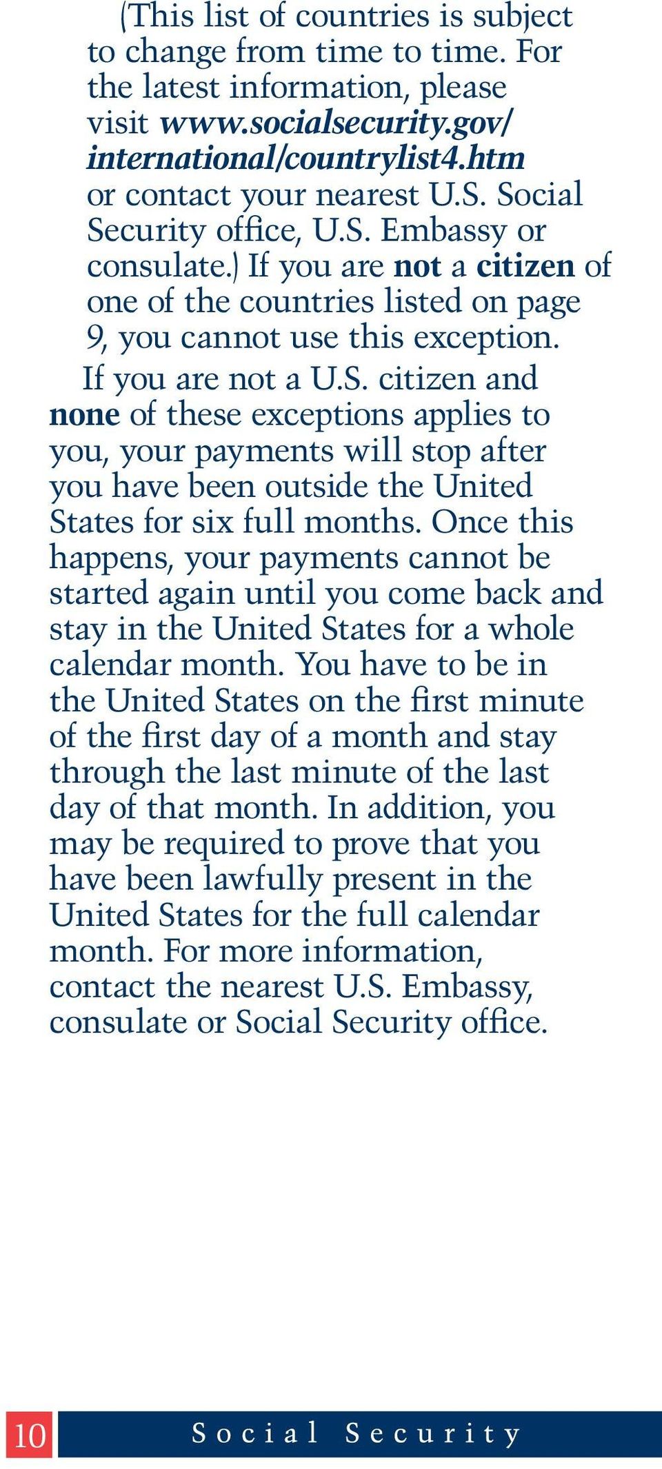Once this happens, your payments cannot be started again until you come back and stay in the United States for a whole calendar month.