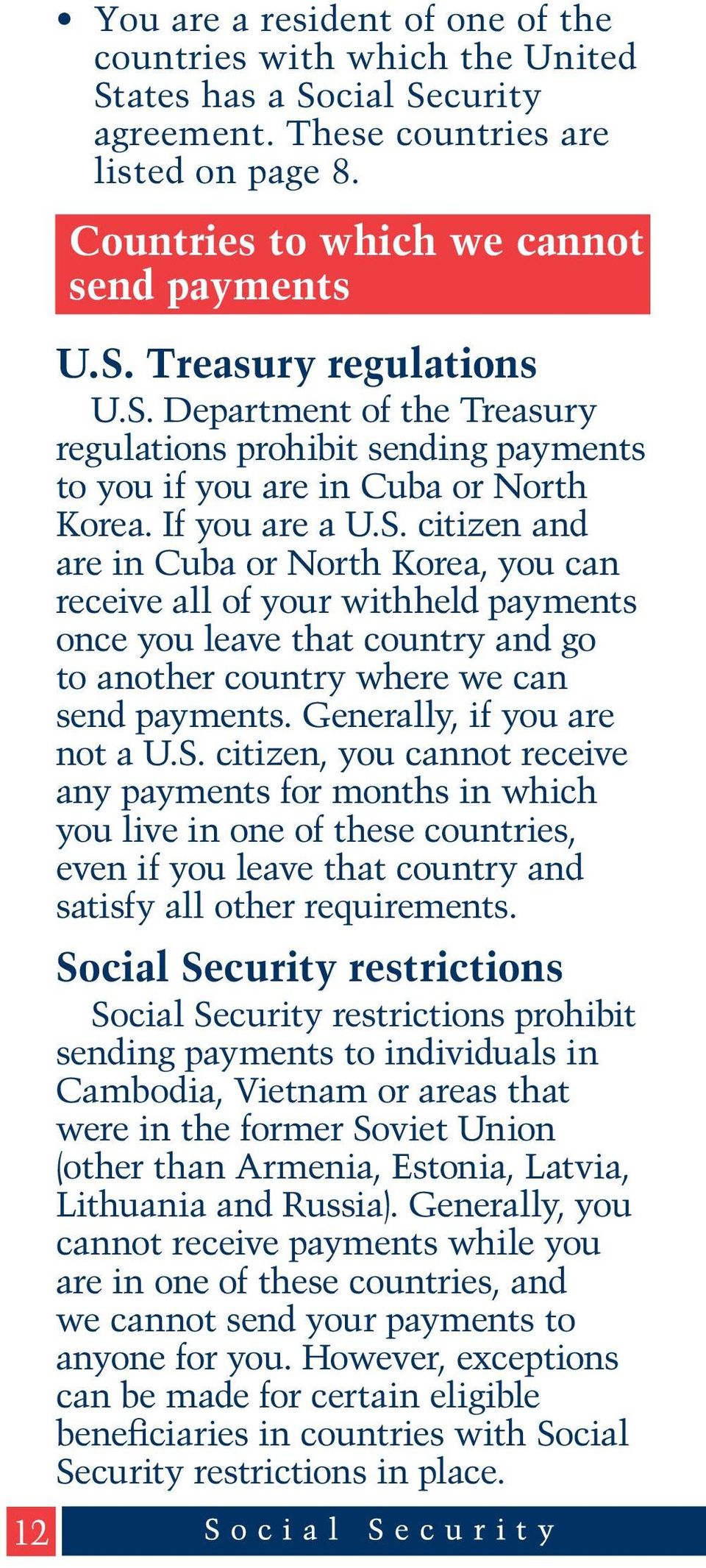 Generally, if you are not a U.S. citizen, you cannot receive any payments for months in which you live in one of these countries, even if you leave that country and satisfy all other requirements.