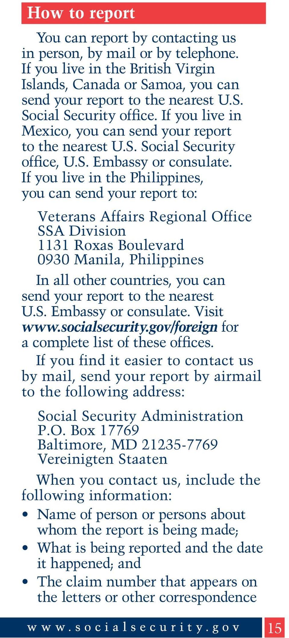 If you live in the Philippines, you can send your report to: Veterans Affairs Regional Office SSA Division 1131 Roxas Boulevard 0930 Manila, Philippines In all other countries, you can send your
