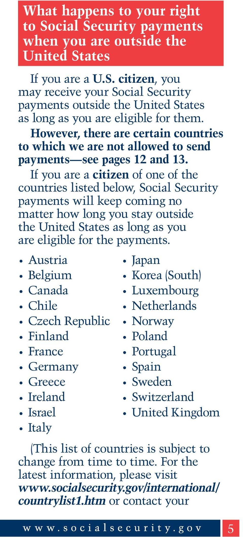 If you are a citizen of one of the countries listed below, Social Security payments will keep coming no matter how long you stay outside the United States as long as you are eligible for the payments.